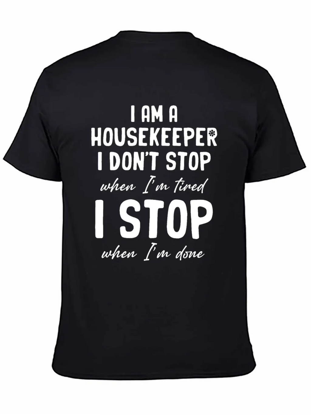 I Am A Housekeeper I Don't Stop When I'm Tired Essential Unisex Summer Tee – Soft Cotton Casual Fit