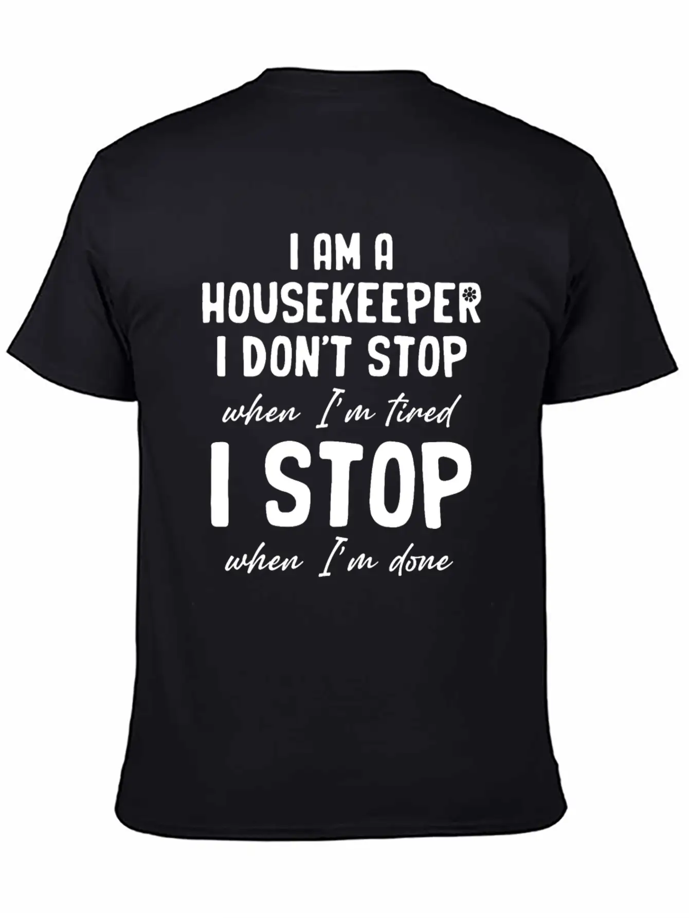 I Am A Housekeeper I Don't Stop When I'm Tired Essential Unisex Summer Tee – Soft Cotton Casual Fit