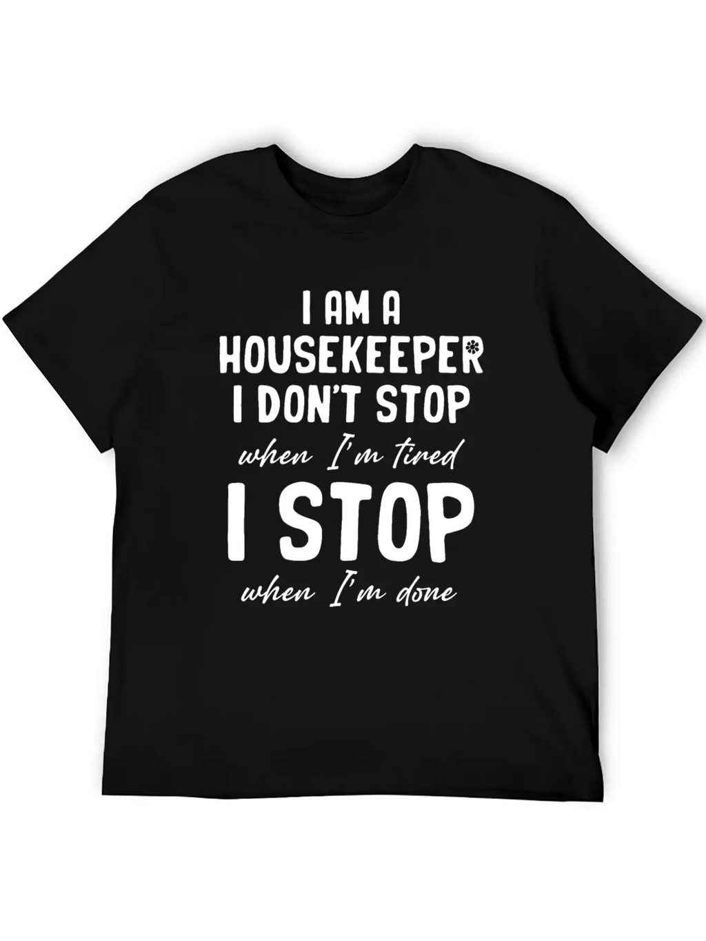 I Am A Housekeeper I Don't Stop When I'm Tired Essential Unisex Summer Tee – Soft Cotton Casual Fit