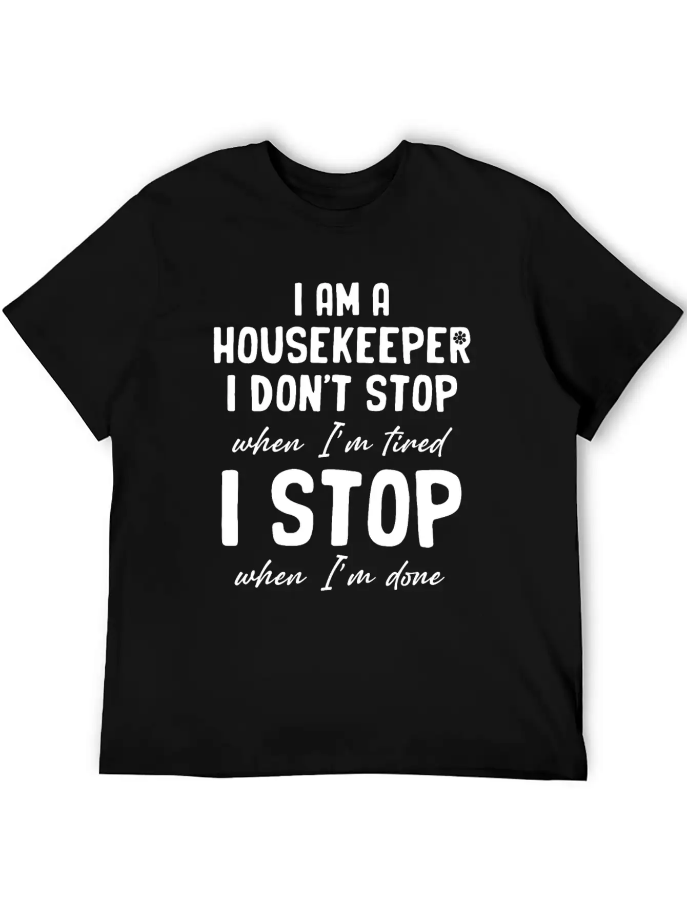 I Am A Housekeeper I Don't Stop When I'm Tired Essential Unisex Summer Tee – Soft Cotton Casual Fit