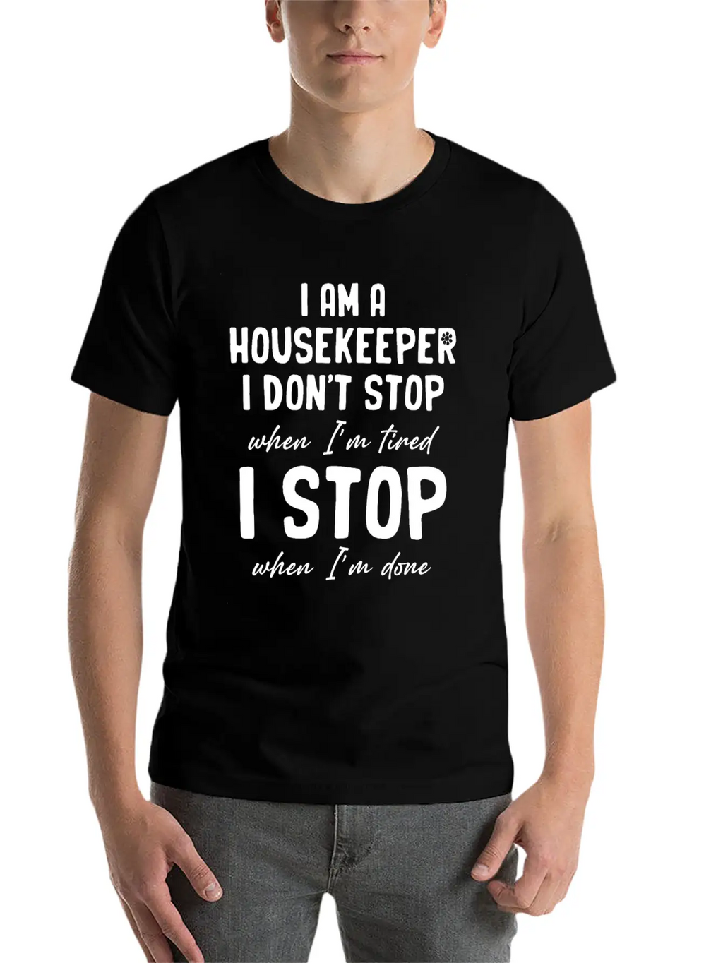 I Am A Housekeeper I Don't Stop When I'm Tired Essential Unisex Summer Tee – Soft Cotton Casual Fit