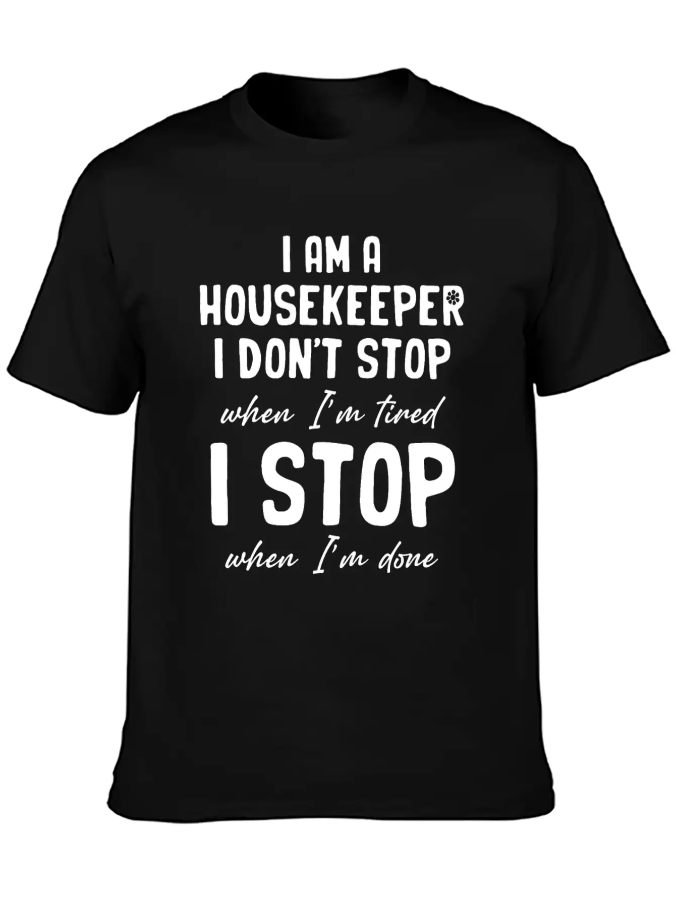 I Am A Housekeeper I Don't Stop When I'm Tired Essential Unisex Summer Tee – Soft Cotton Casual Fit