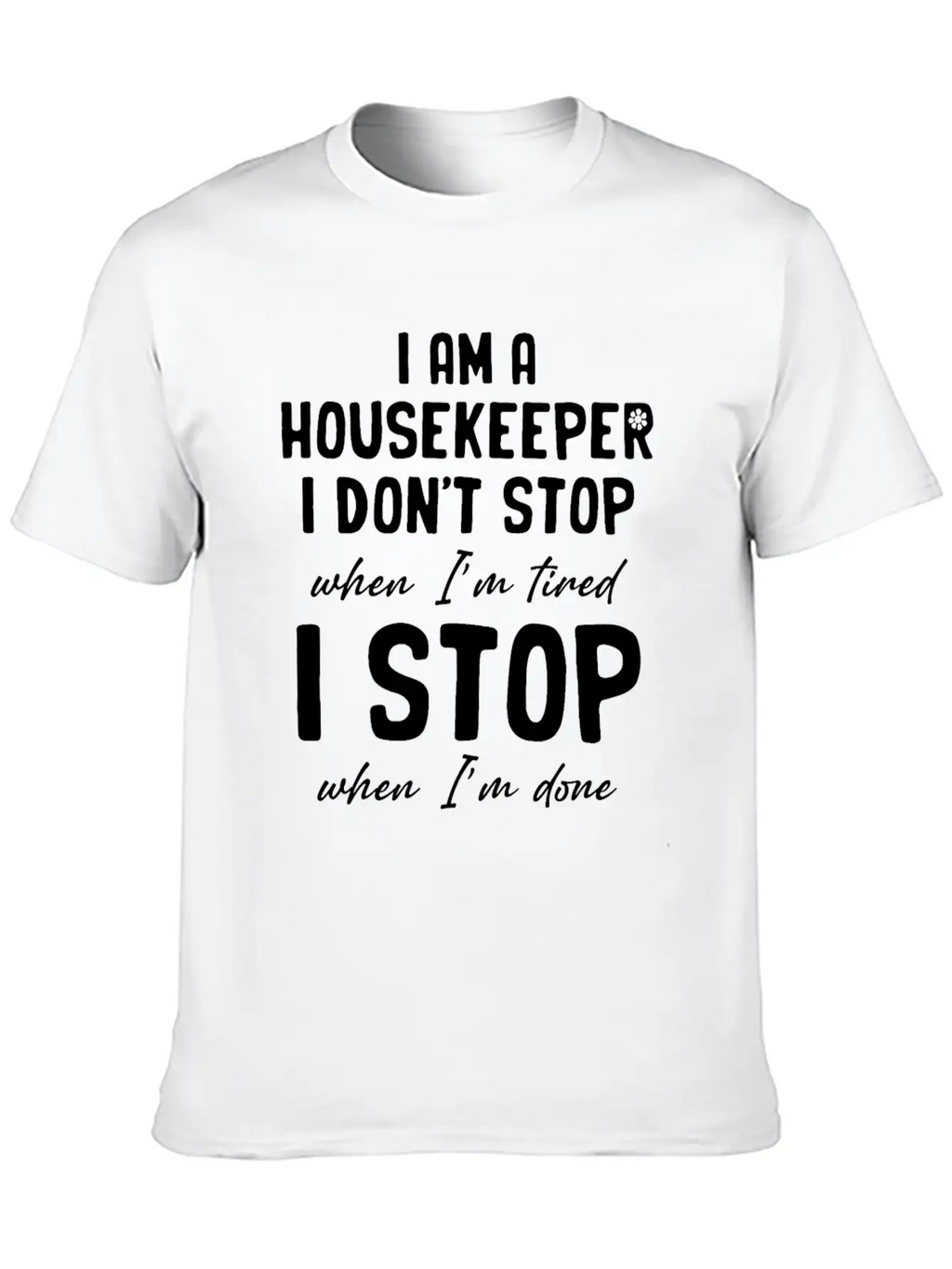 I Am A Housekeeper I Don't Stop When I'm Tired Essential Unisex Summer Tee – Soft Cotton Casual Fit