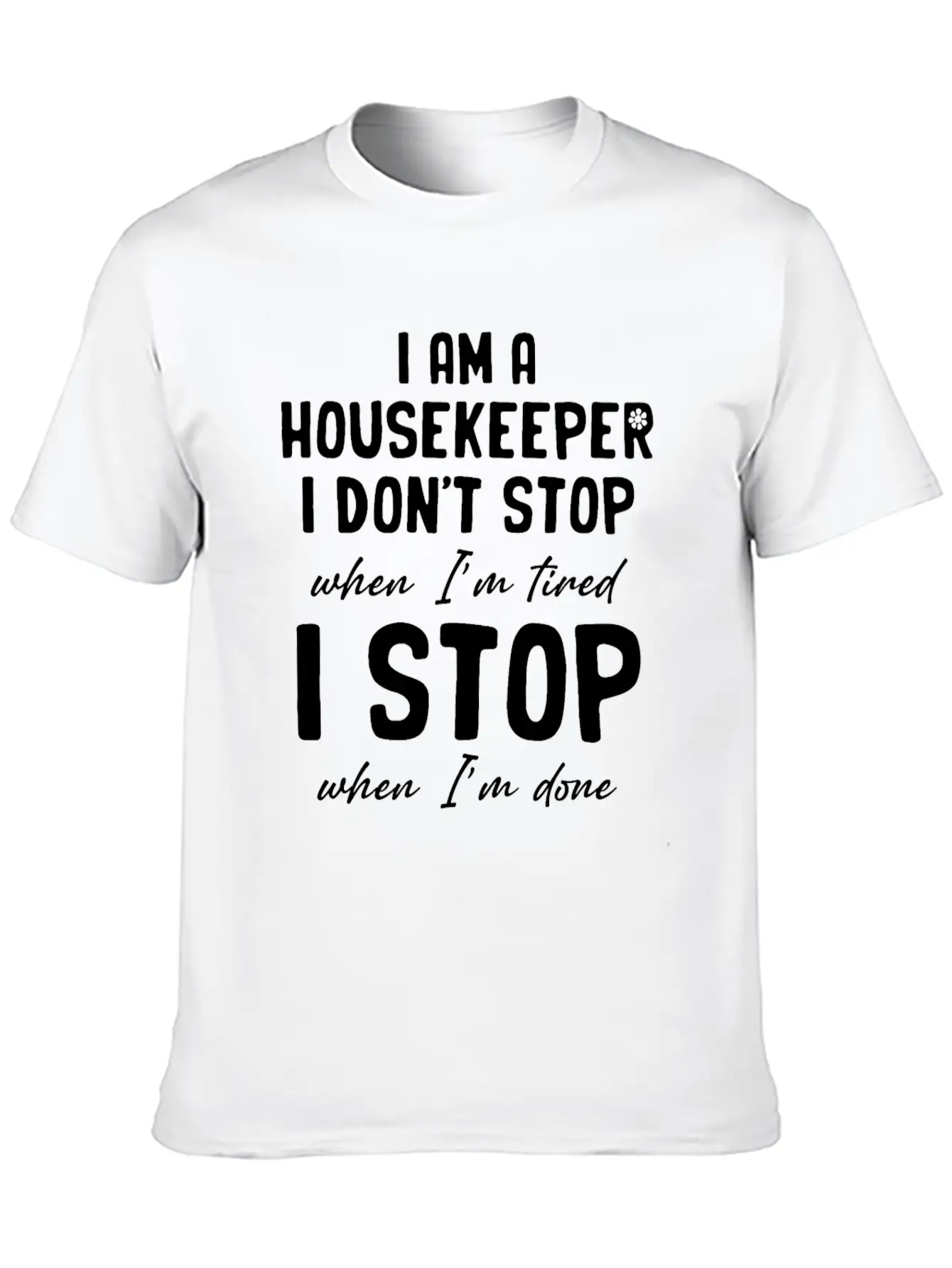I Am A Housekeeper I Don't Stop When I'm Tired Essential Unisex Summer Tee – Soft Cotton Casual Fit
