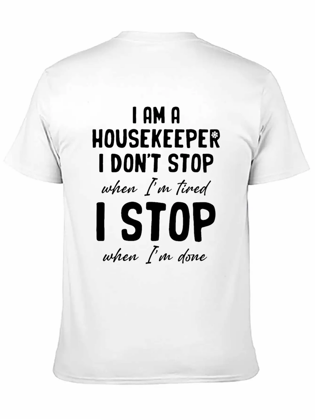 I Am A Housekeeper I Don't Stop When I'm Tired Essential Unisex Summer Tee – Soft Cotton Casual Fit