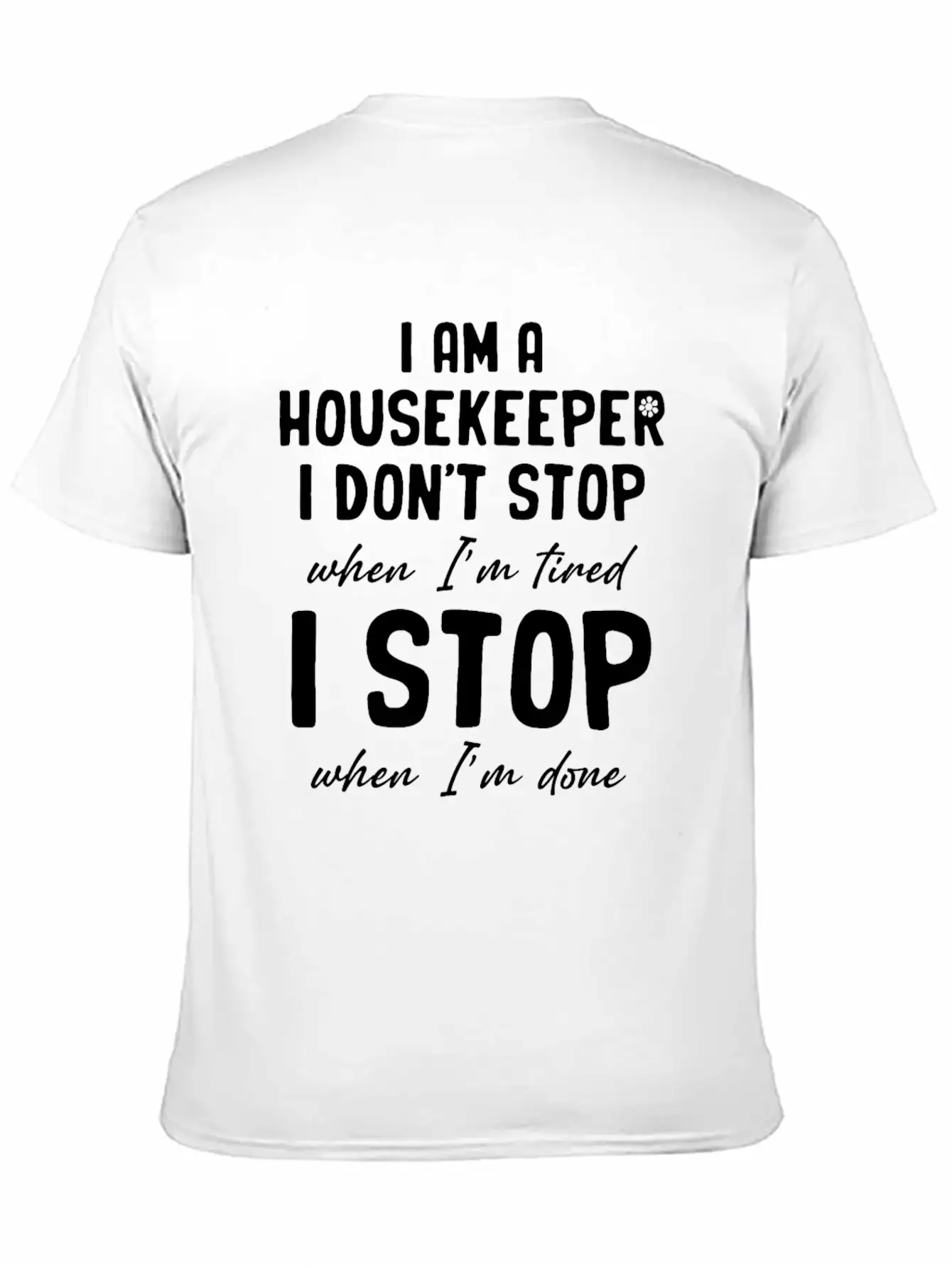I Am A Housekeeper I Don't Stop When I'm Tired Essential Unisex Summer Tee – Soft Cotton Casual Fit