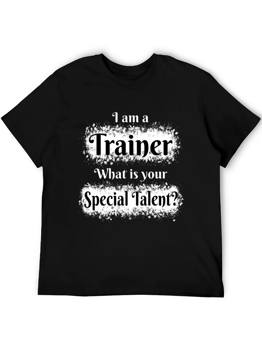 I Am A Trainer! What Is Your Special Talent? Stylish Everyday T-Shirt – Unisex Basic Cotton Tee