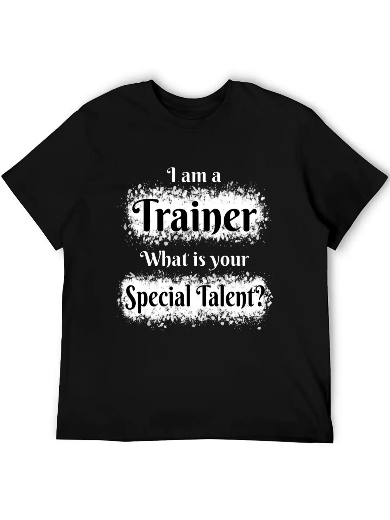 I Am A Trainer! What Is Your Special Talent? Stylish Everyday T-Shirt – Unisex Basic Cotton Tee