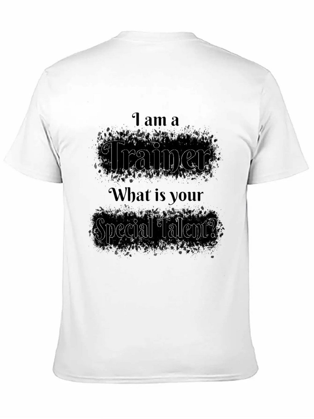 I Am A Trainer! What Is Your Special Talent? Stylish Everyday T-Shirt – Unisex Basic Cotton Tee