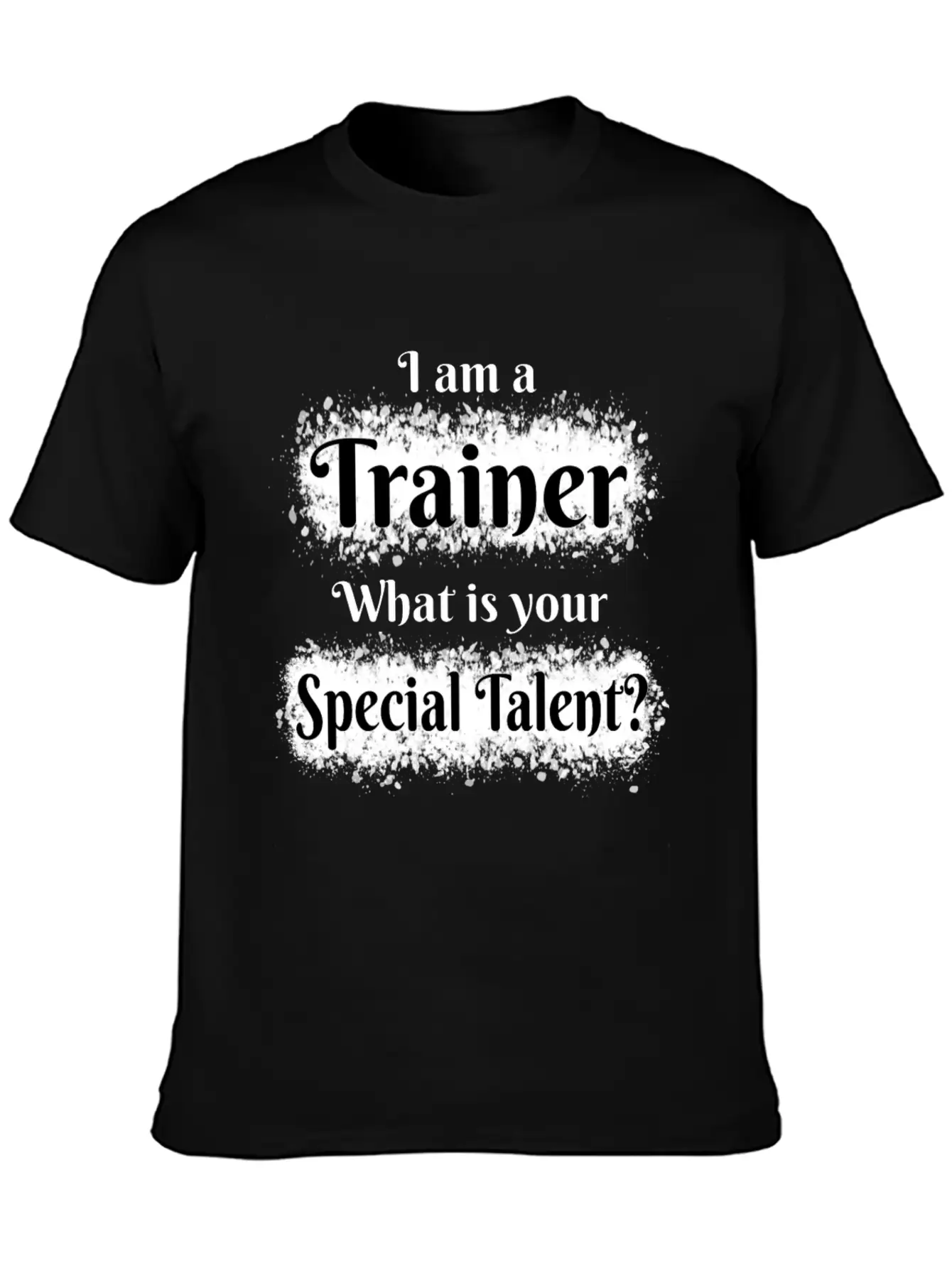 I Am A Trainer! What Is Your Special Talent? Stylish Everyday T-Shirt – Unisex Basic Cotton Tee