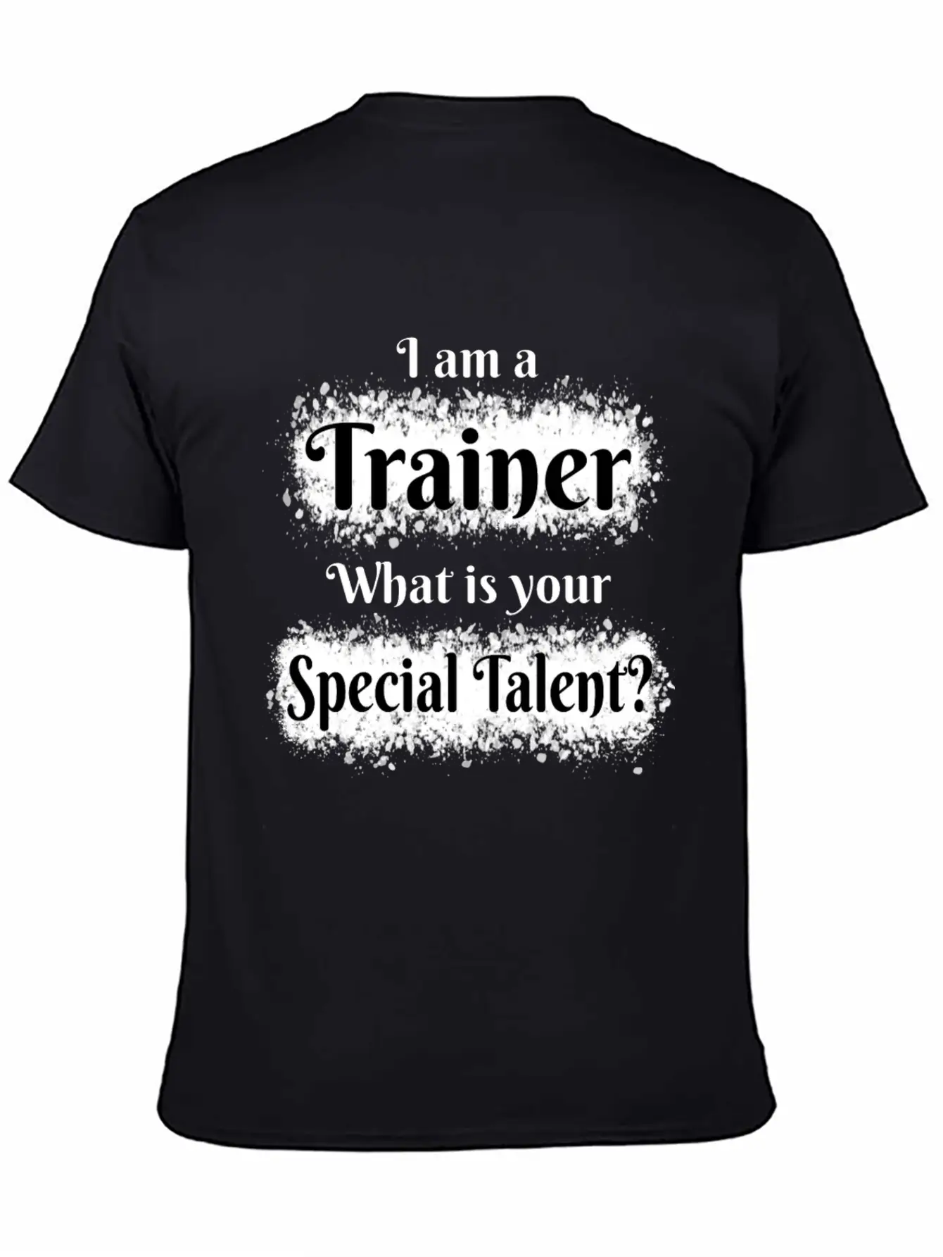I Am A Trainer! What Is Your Special Talent? Stylish Everyday T-Shirt – Unisex Basic Cotton Tee