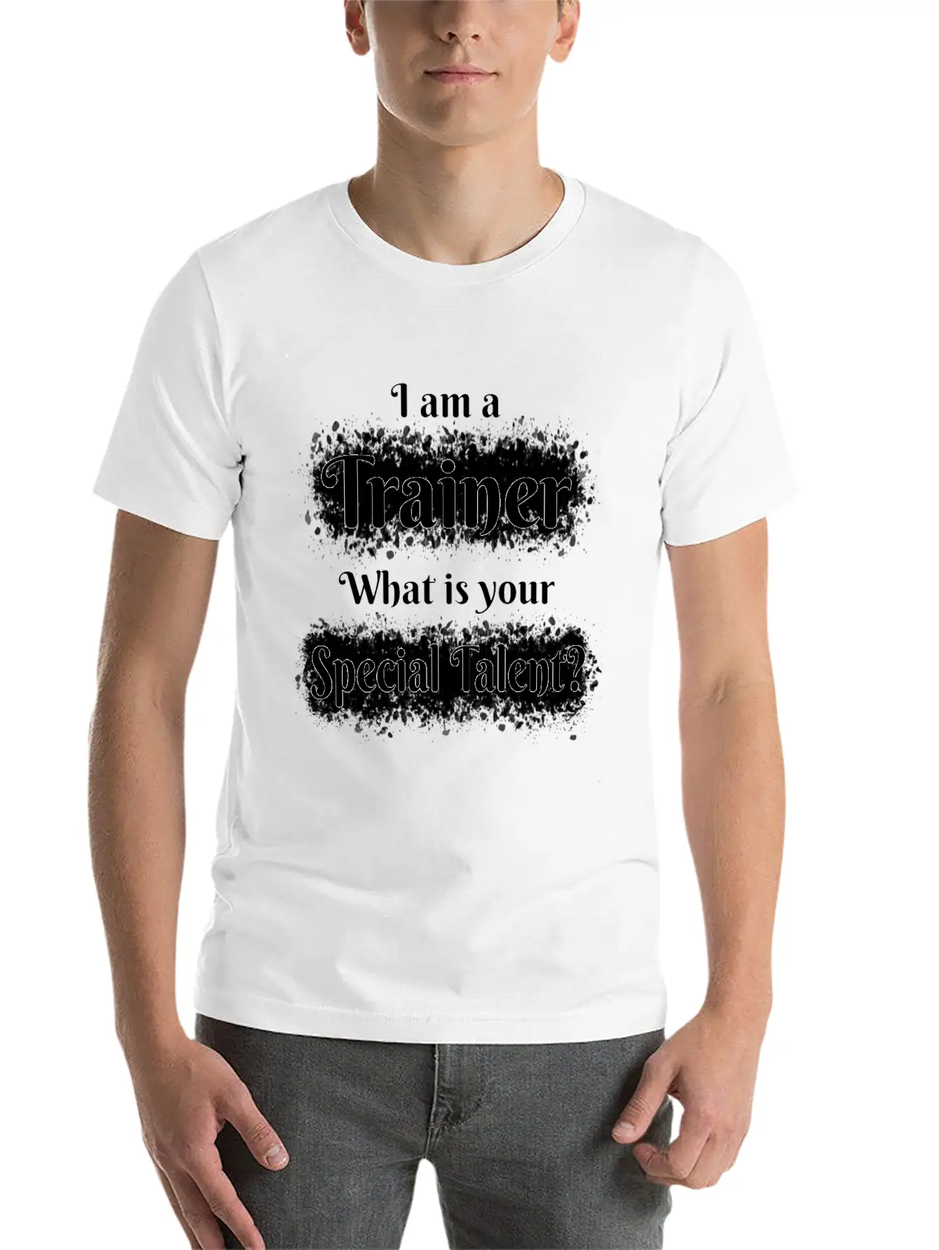 I Am A Trainer! What Is Your Special Talent? Stylish Everyday T-Shirt – Unisex Basic Cotton Tee