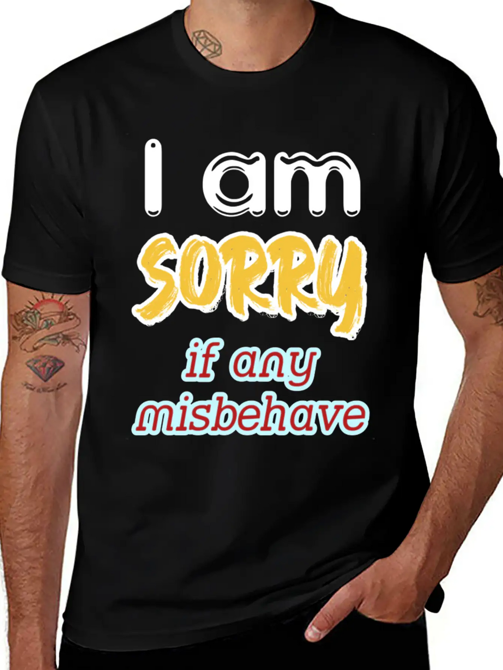 I Am Sorry, If Any, Misbehave, Serious Quote. Relaxed Everyday Tee – Lightweight And Durable Cotton