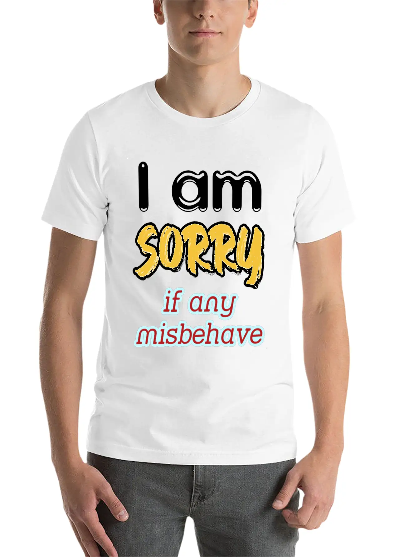 I Am Sorry, If Any, Misbehave, Serious Quote. Relaxed Everyday Tee – Lightweight And Durable Cotton