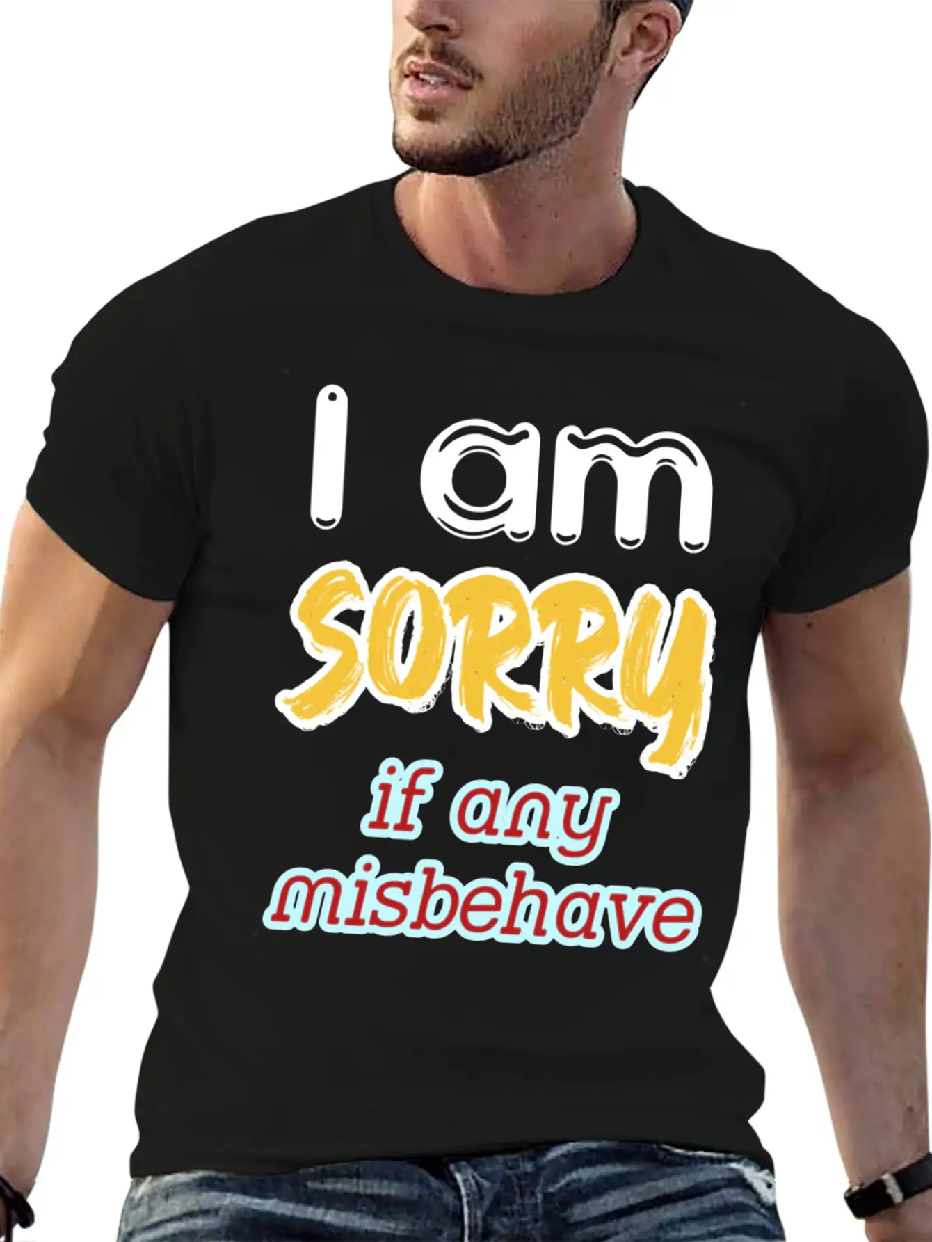 I Am Sorry, If Any, Misbehave, Serious Quote. Relaxed Everyday Tee – Lightweight And Durable Cotton