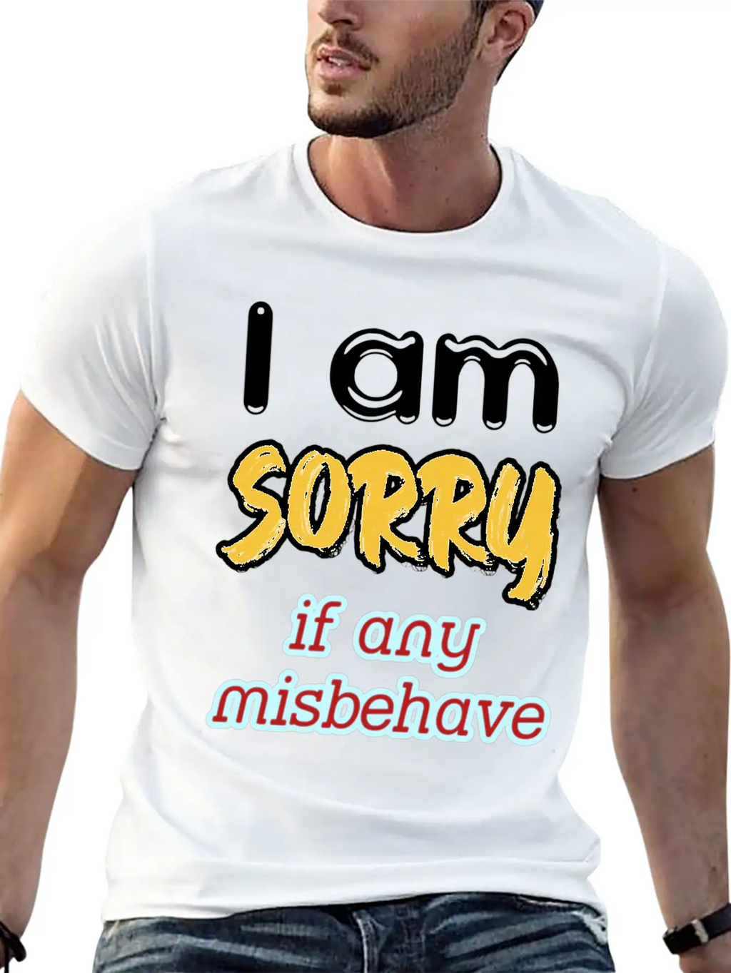 I Am Sorry, If Any, Misbehave, Serious Quote. Relaxed Everyday Tee – Lightweight And Durable Cotton