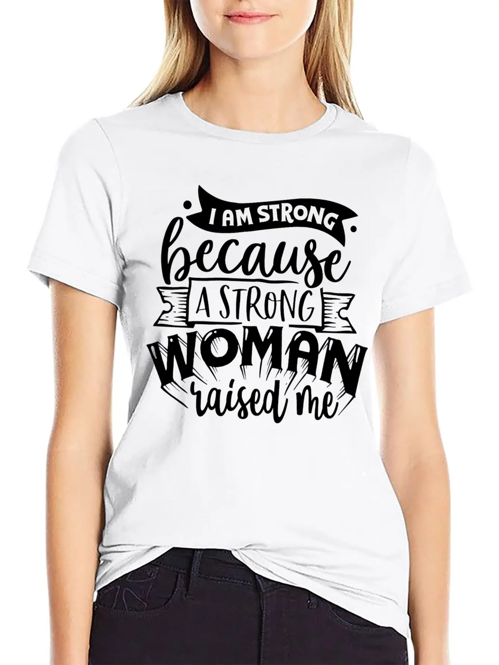 I Am Strong Because A Strong Woman Raised Me Stylish Everyday T-Shirt – Unisex Basic Cotton Tee