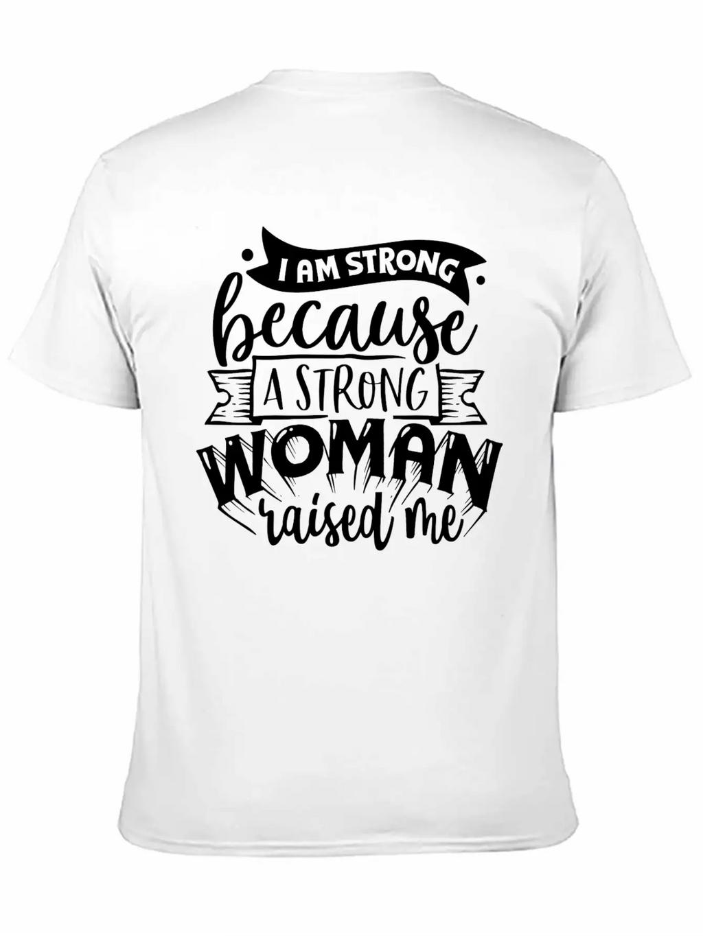 I Am Strong Because A Strong Woman Raised Me Stylish Everyday T-Shirt – Unisex Basic Cotton Tee