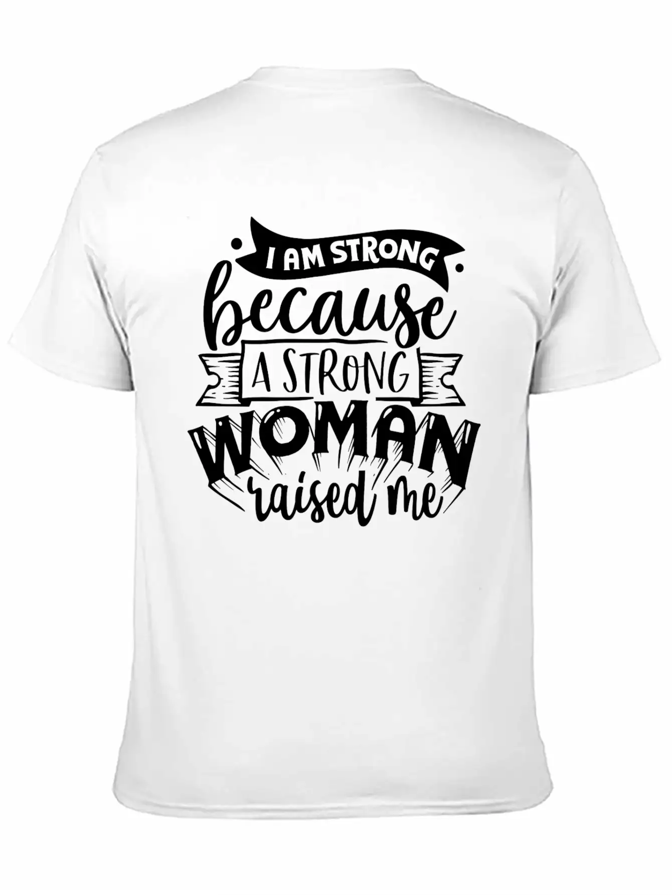 I Am Strong Because A Strong Woman Raised Me Stylish Everyday T-Shirt – Unisex Basic Cotton Tee