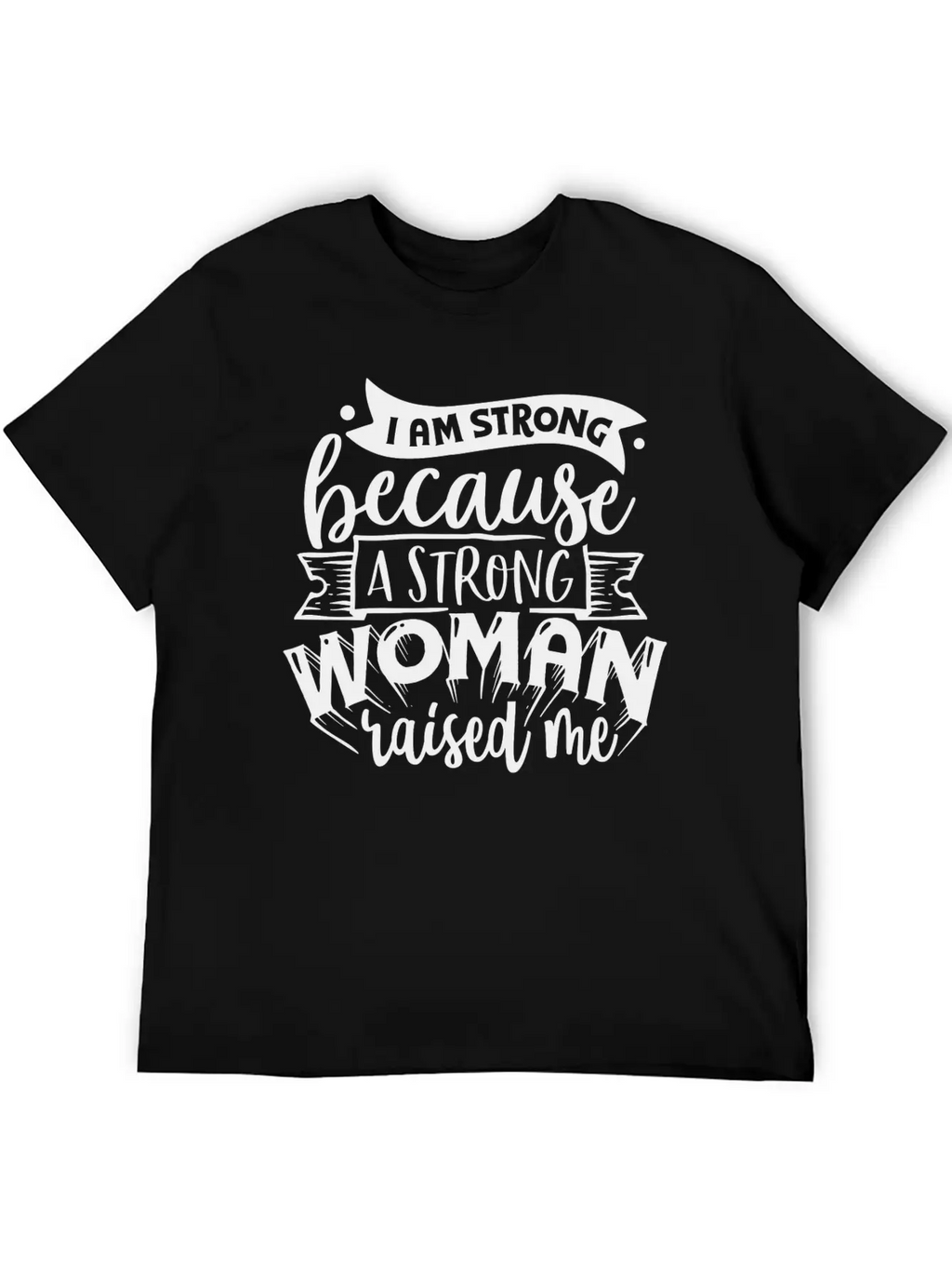 I Am Strong Because A Strong Woman Raised Me Stylish Everyday T-Shirt – Unisex Basic Cotton Tee
