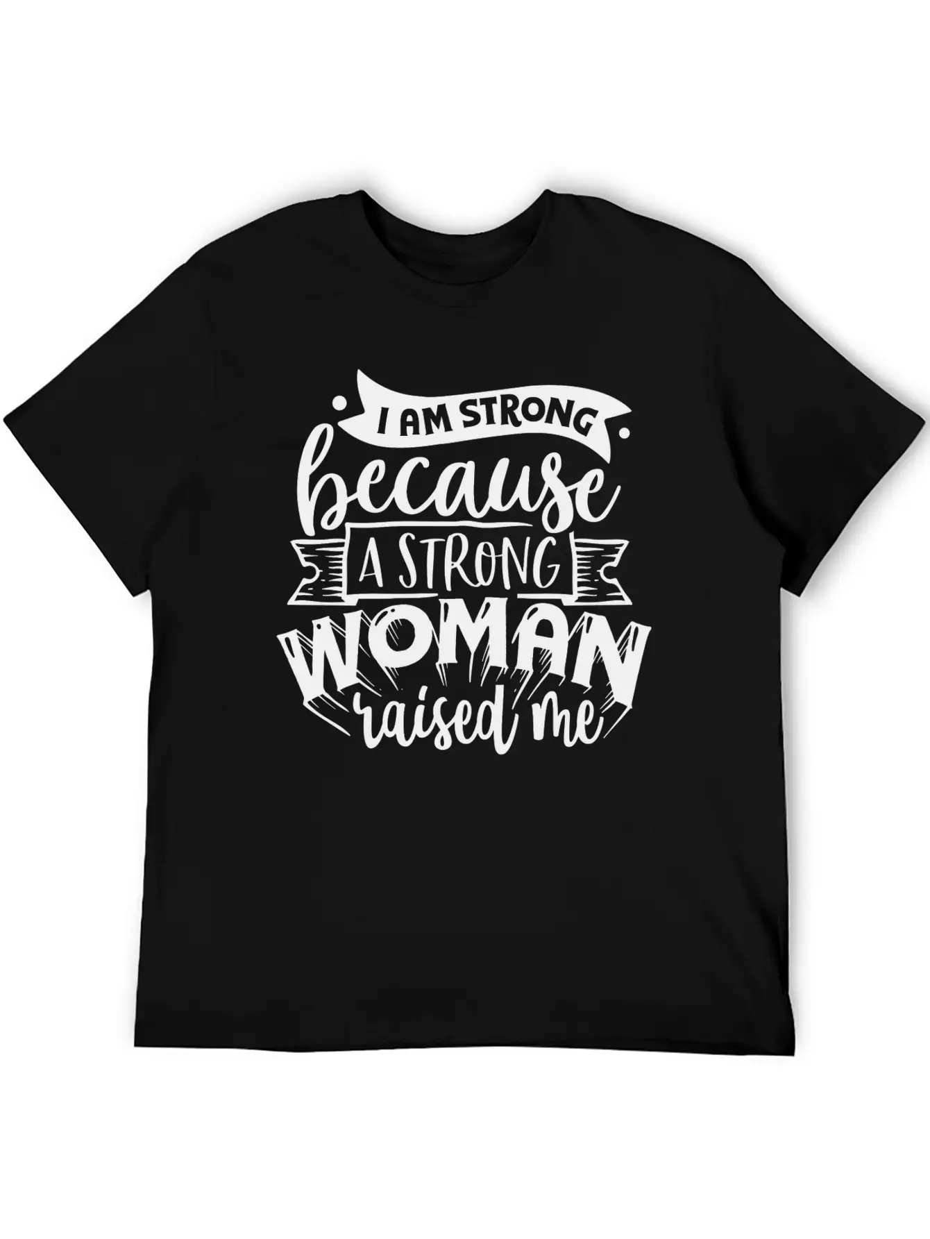 I Am Strong Because A Strong Woman Raised Me Stylish Everyday T-Shirt – Unisex Basic Cotton Tee