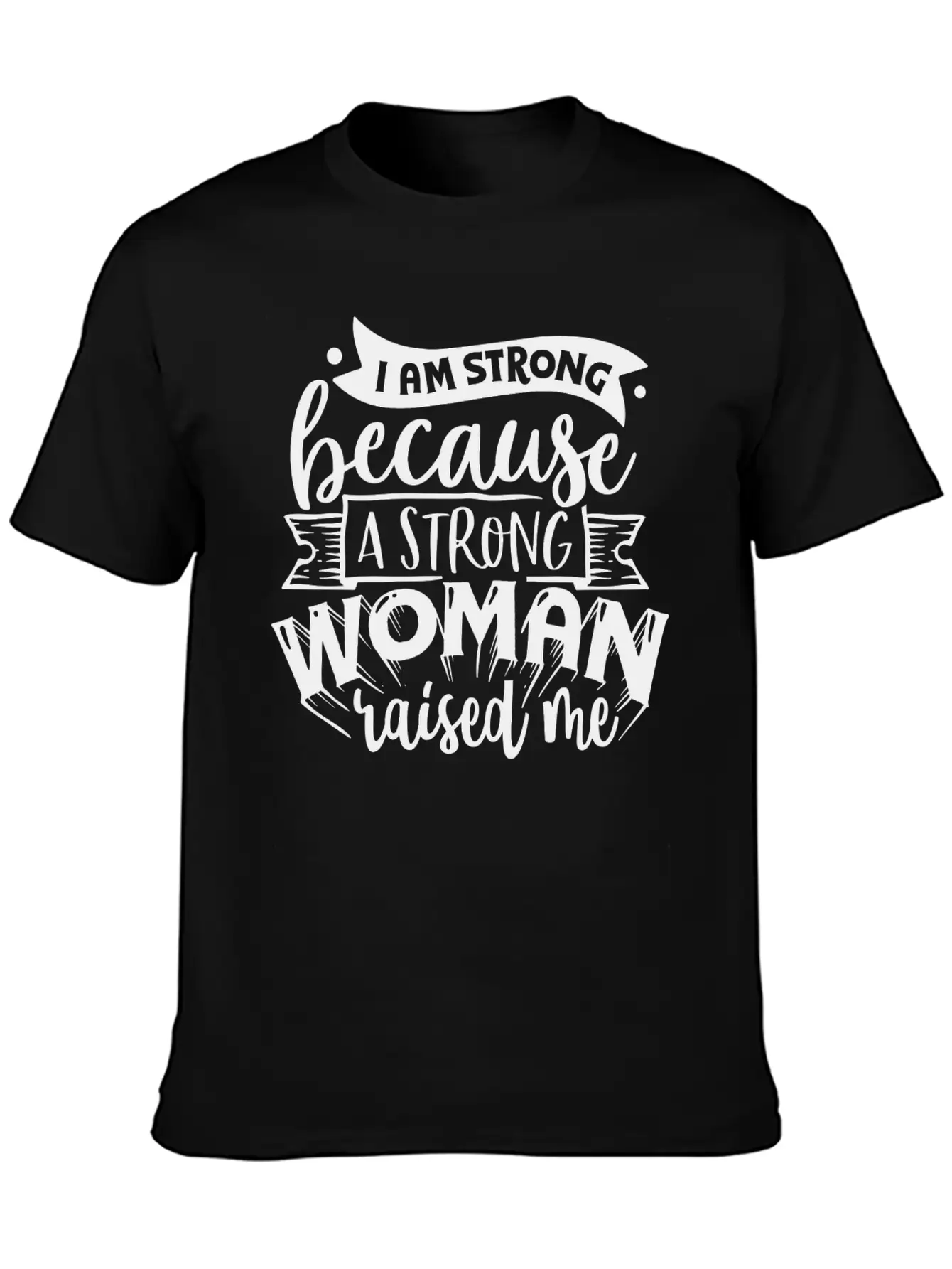 I Am Strong Because A Strong Woman Raised Me Stylish Everyday T-Shirt – Unisex Basic Cotton Tee