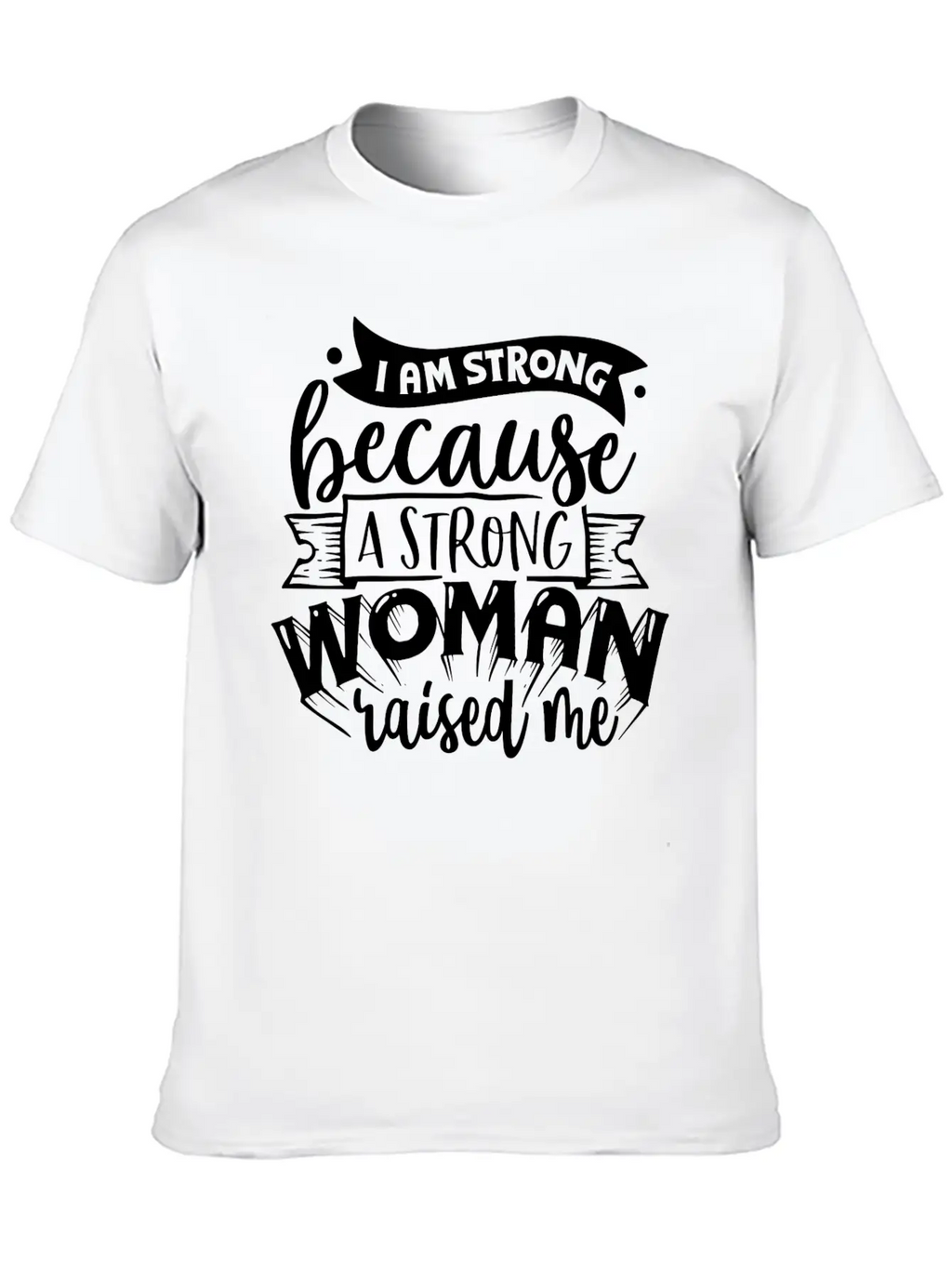 I Am Strong Because A Strong Woman Raised Me Stylish Everyday T-Shirt – Unisex Basic Cotton Tee