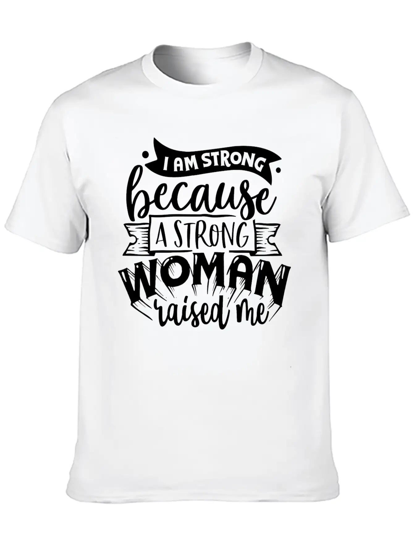 I Am Strong Because A Strong Woman Raised Me Stylish Everyday T-Shirt – Unisex Basic Cotton Tee