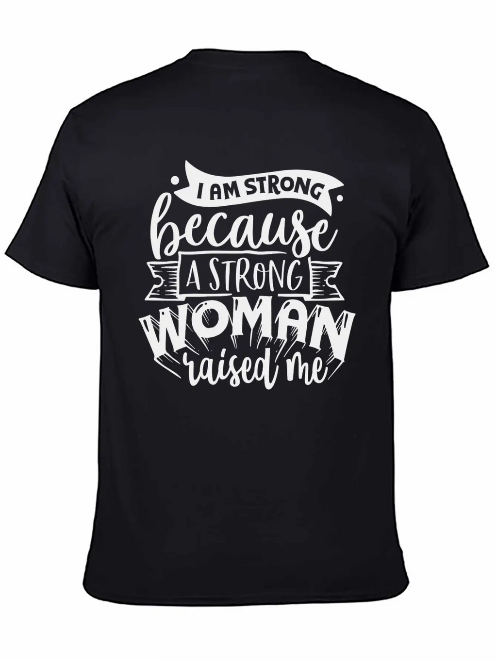 I Am Strong Because A Strong Woman Raised Me Stylish Everyday T-Shirt – Unisex Basic Cotton Tee