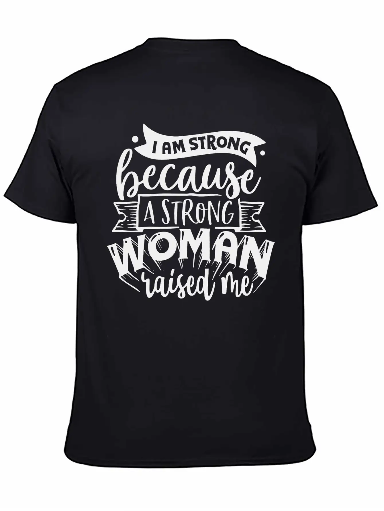 I Am Strong Because A Strong Woman Raised Me Stylish Everyday T-Shirt – Unisex Basic Cotton Tee