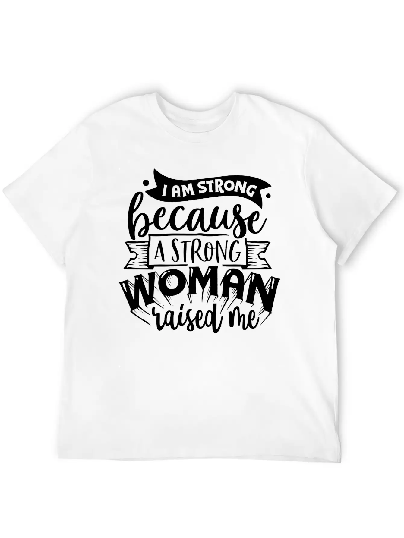 I Am Strong Because A Strong Woman Raised Me Stylish Everyday T-Shirt – Unisex Basic Cotton Tee