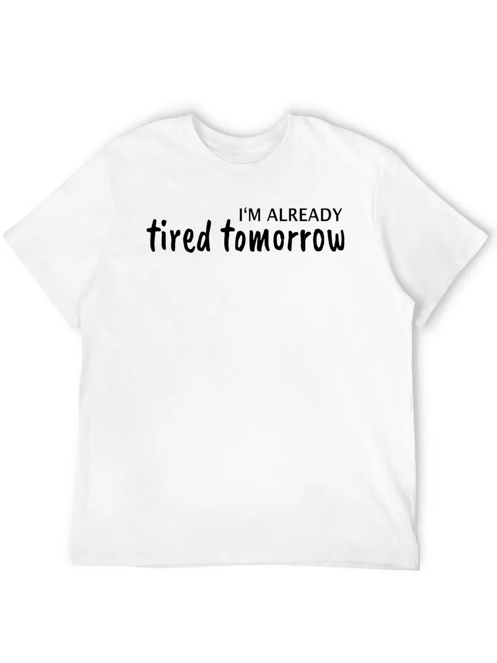 I Am Tired Tomorrow Basic Graphic T-Shirt – Daily Comfort In Soft Cotton