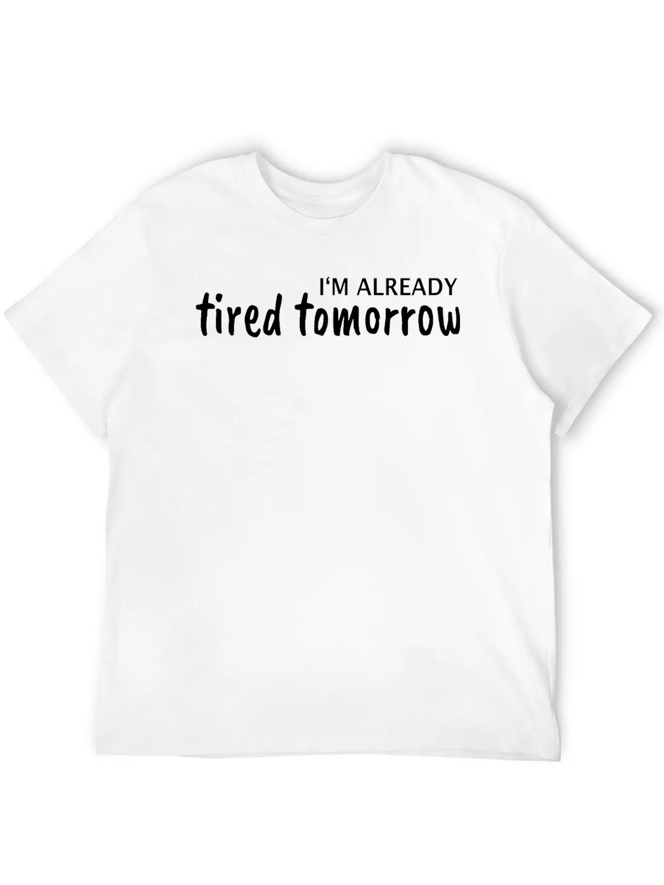 I Am Tired Tomorrow Basic Graphic T-Shirt – Daily Comfort In Soft Cotton