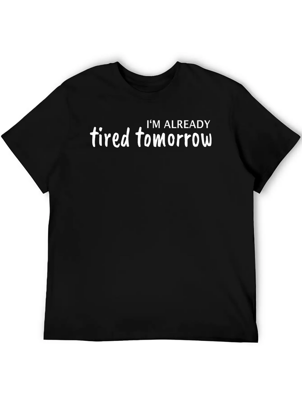 I Am Tired Tomorrow Basic Graphic T-Shirt – Daily Comfort In Soft Cotton