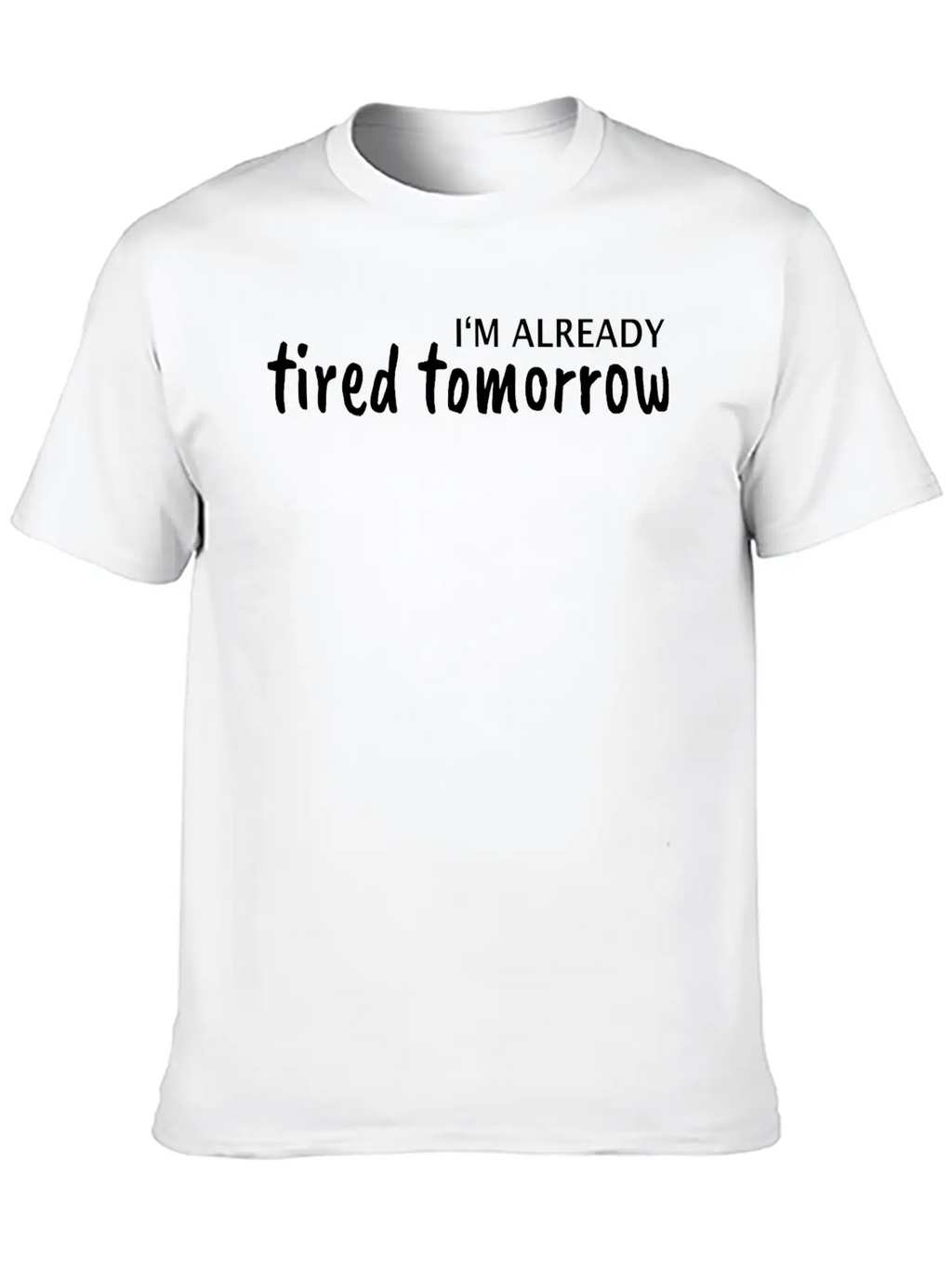 I Am Tired Tomorrow Basic Graphic T-Shirt – Daily Comfort In Soft Cotton
