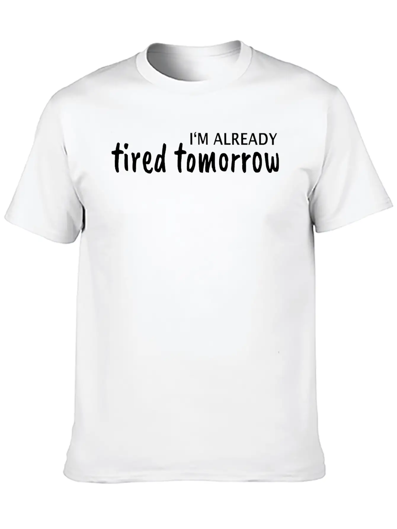 I Am Tired Tomorrow Basic Graphic T-Shirt – Daily Comfort In Soft Cotton