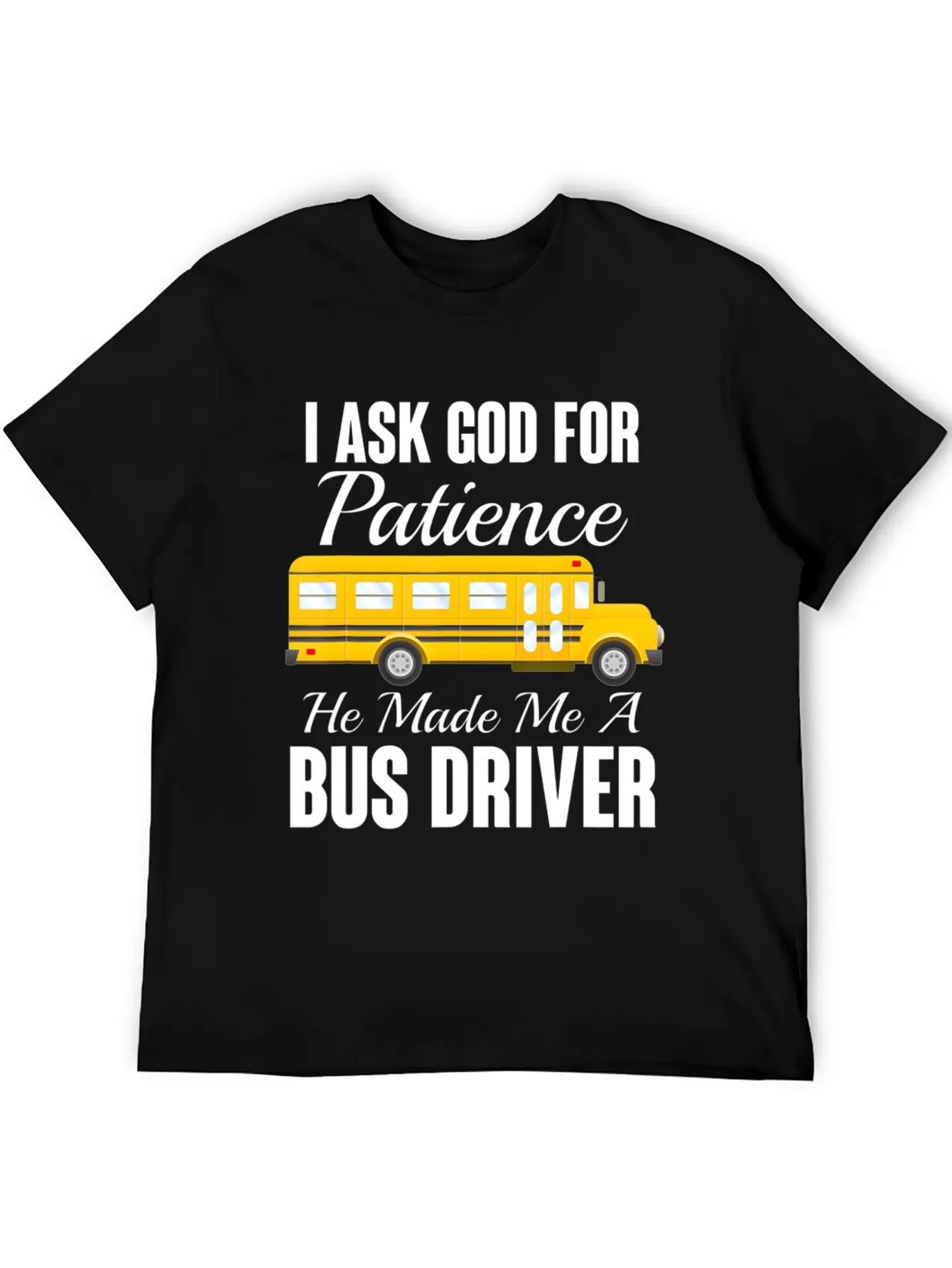 I Ask God For Patience Funny School Bus Driver Classic Cotton Tee – Unisex Comfort For Any Season