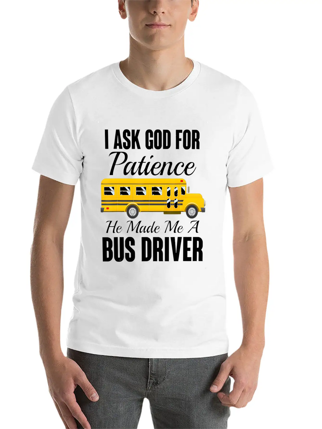 I Ask God For Patience Funny School Bus Driver Classic Cotton Tee – Unisex Comfort For Any Season