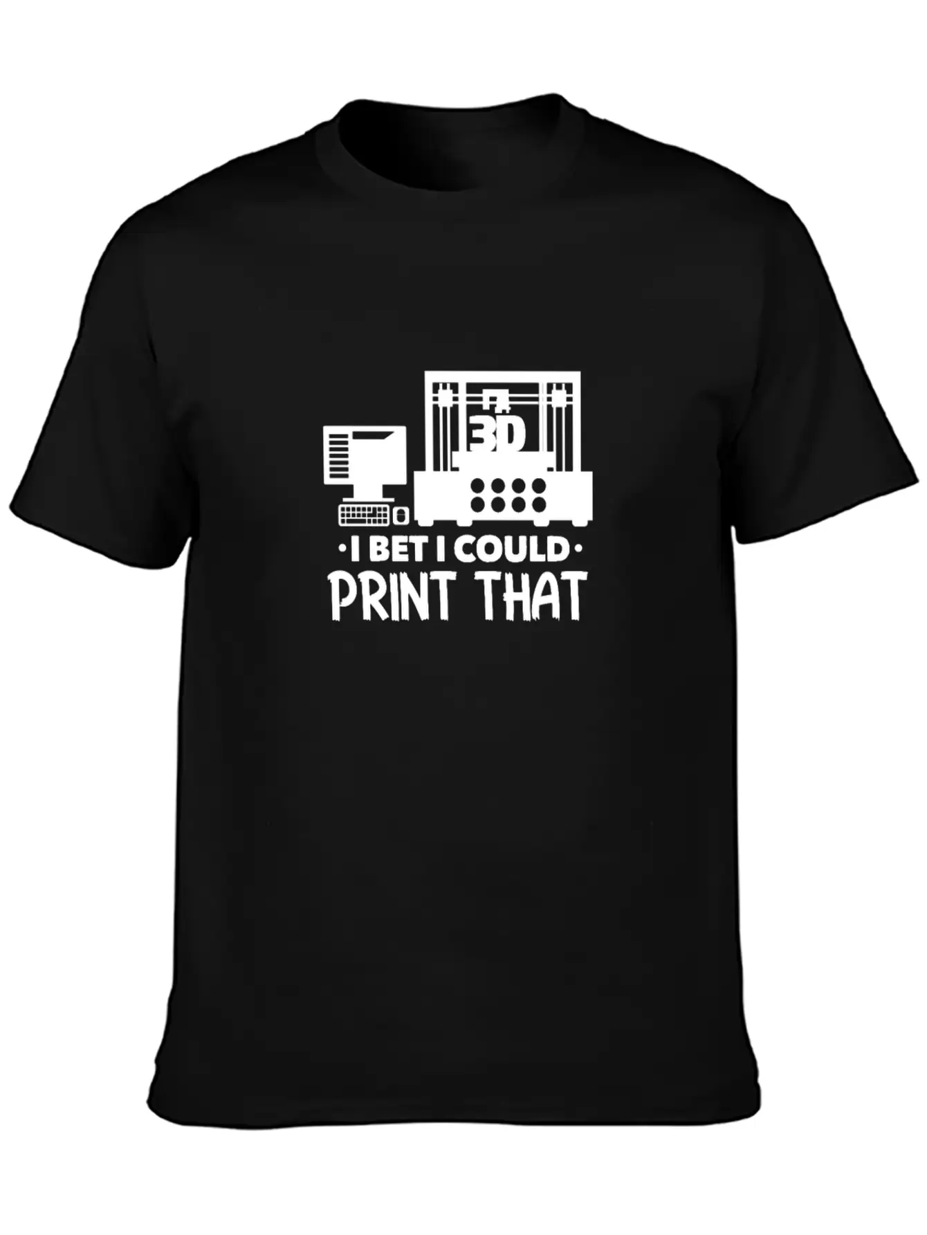 I Bet I Could Print That 3D Printer Breathable Soft Cotton T-Shirt – Timeless Casual Look