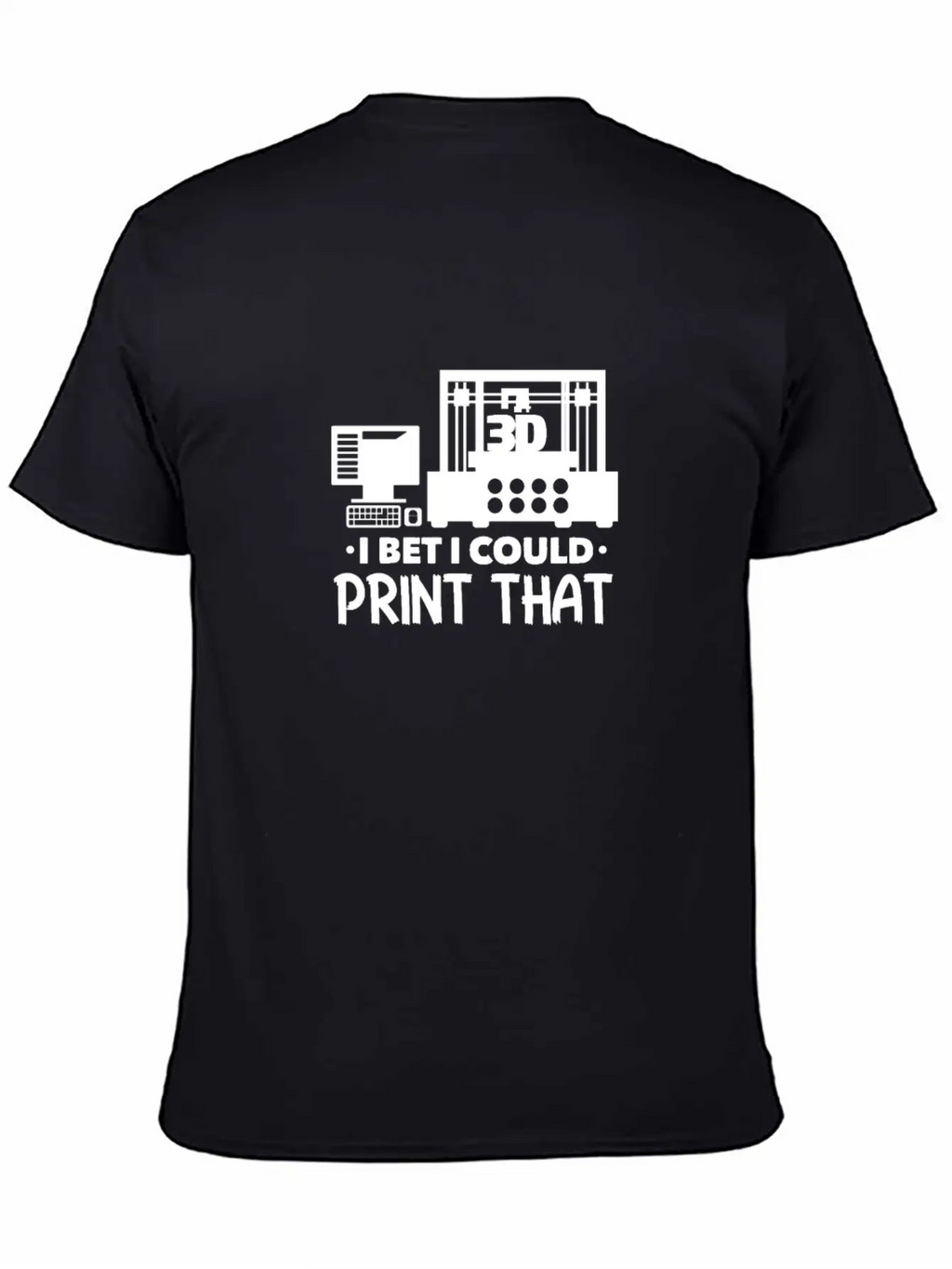 I Bet I Could Print That 3D Printer Breathable Soft Cotton T-Shirt – Timeless Casual Look