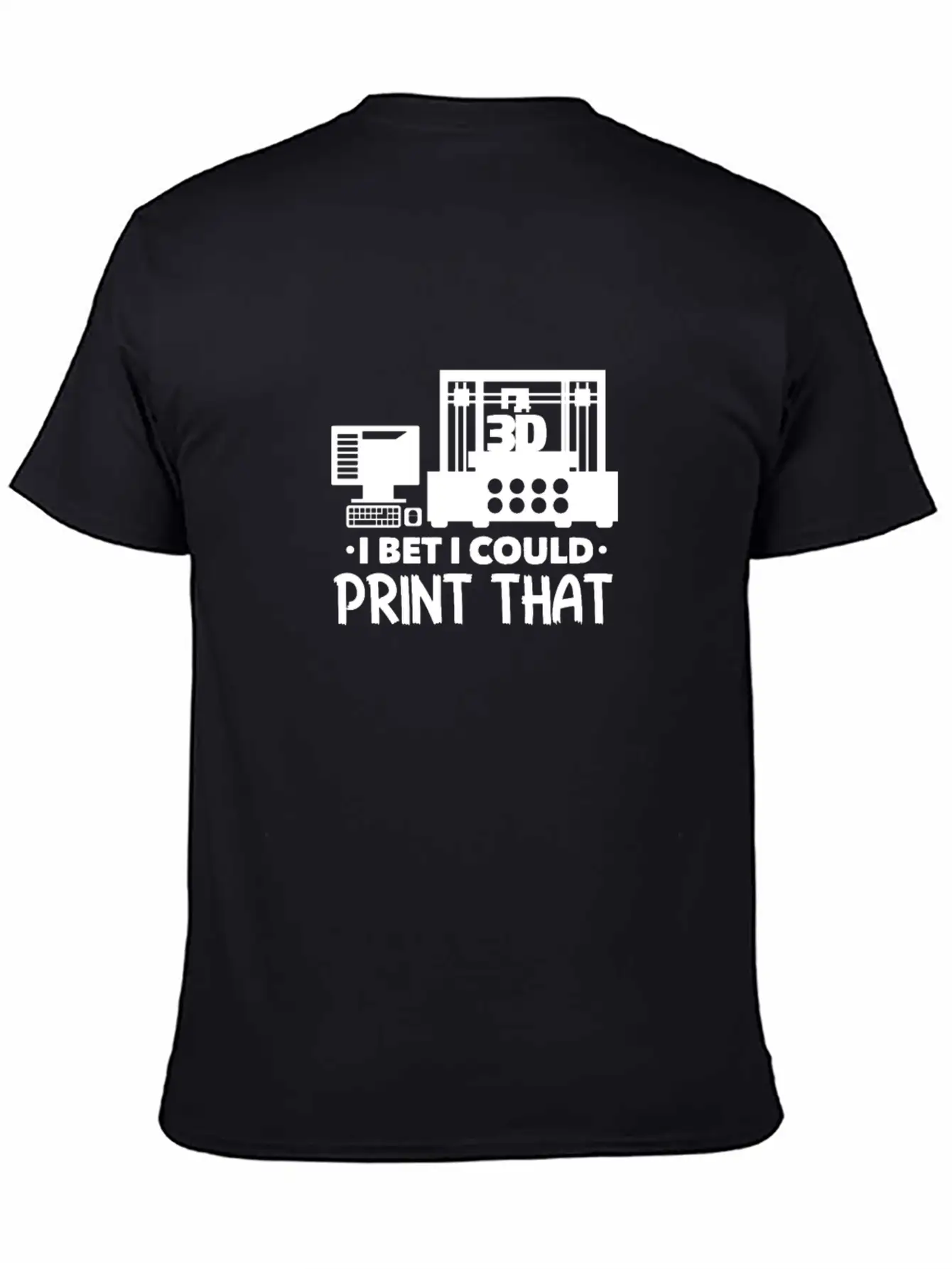 I Bet I Could Print That 3D Printer Breathable Soft Cotton T-Shirt – Timeless Casual Look