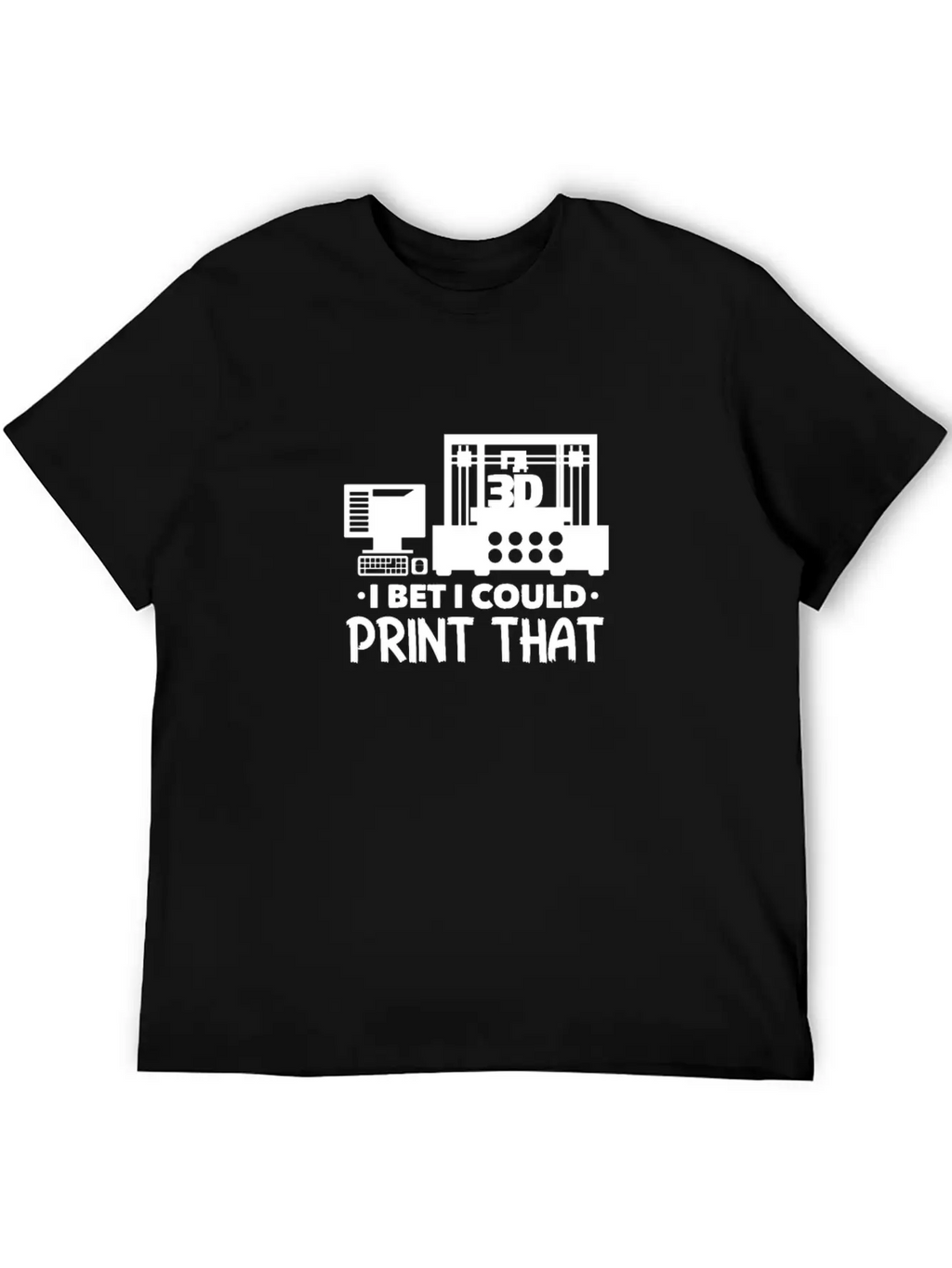 I Bet I Could Print That 3D Printer Breathable Soft Cotton T-Shirt – Timeless Casual Look