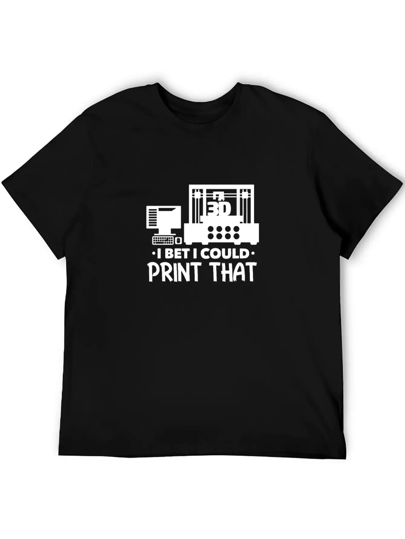 I Bet I Could Print That 3D Printer Breathable Soft Cotton T-Shirt – Timeless Casual Look