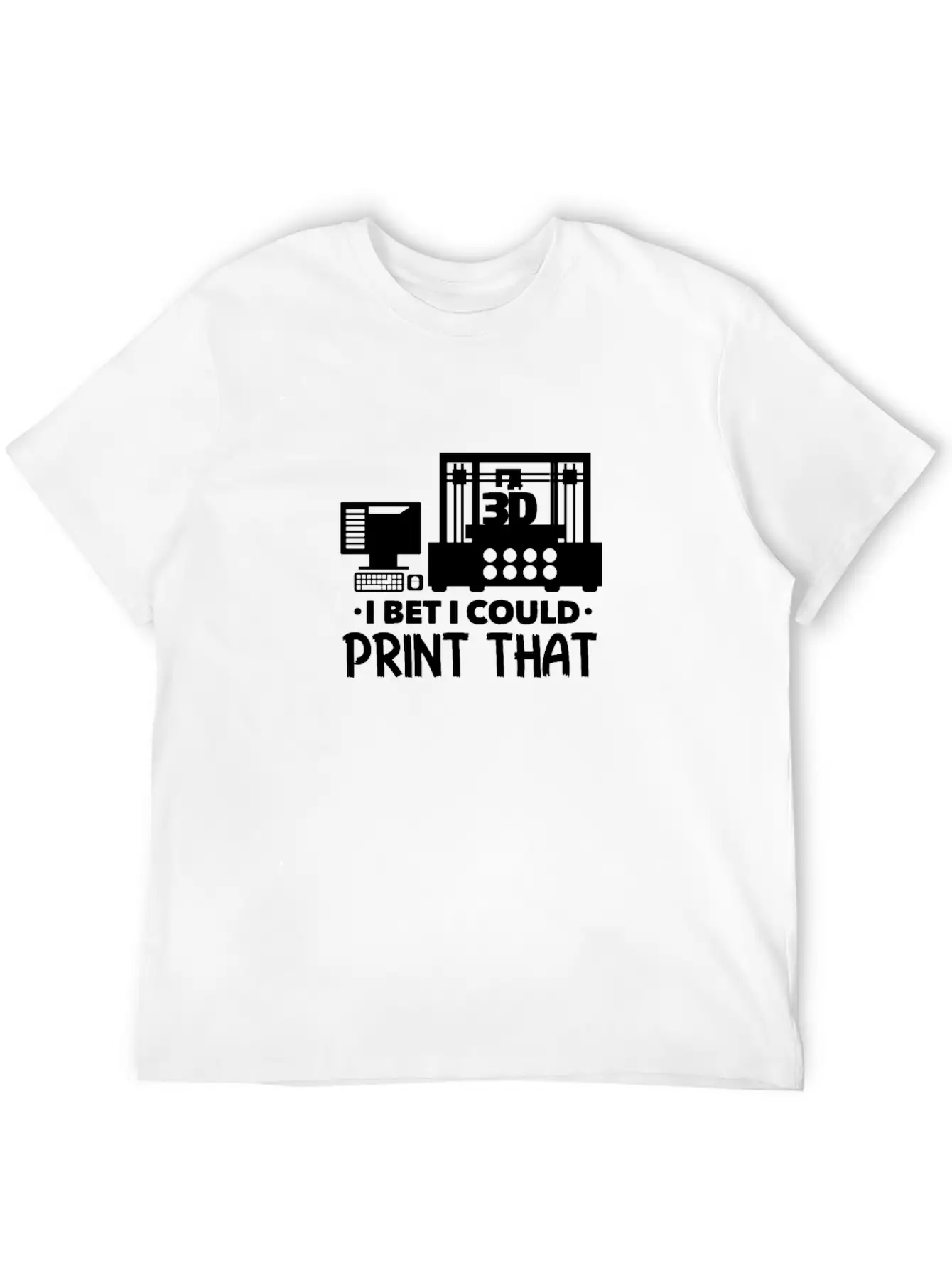 I Bet I Could Print That 3D Printer Breathable Soft Cotton T-Shirt – Timeless Casual Look