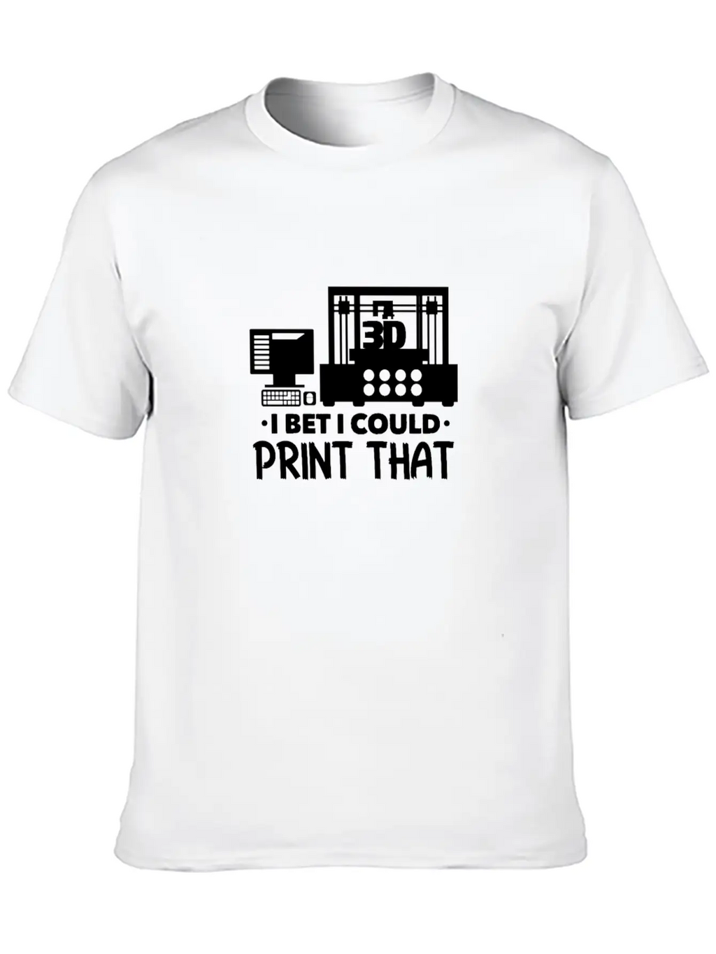 I Bet I Could Print That 3D Printer Breathable Soft Cotton T-Shirt – Timeless Casual Look