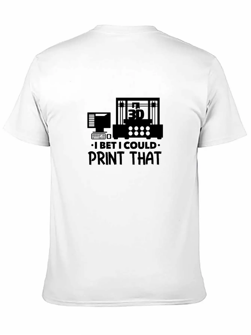 I Bet I Could Print That 3D Printer Breathable Soft Cotton T-Shirt – Timeless Casual Look