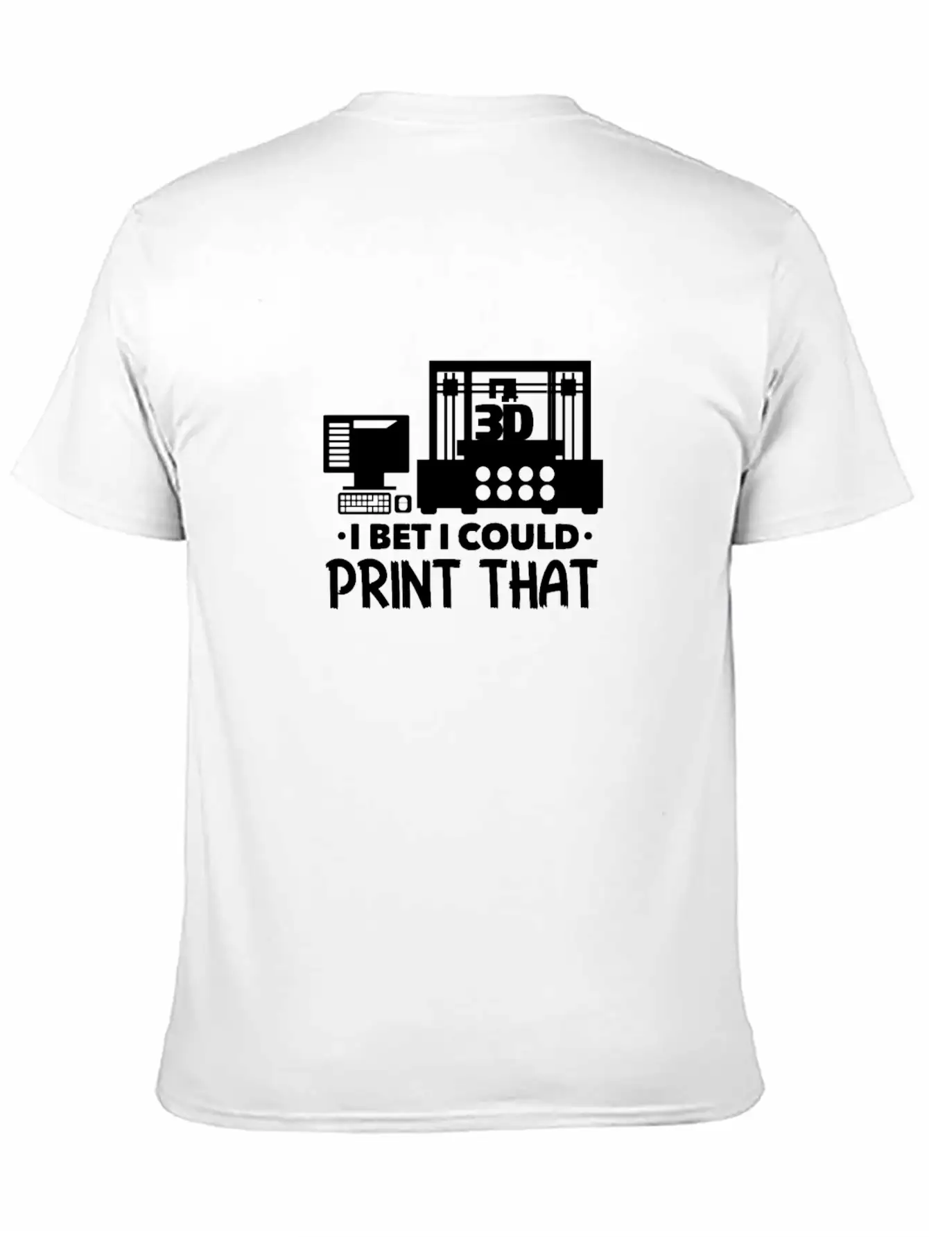 I Bet I Could Print That 3D Printer Breathable Soft Cotton T-Shirt – Timeless Casual Look