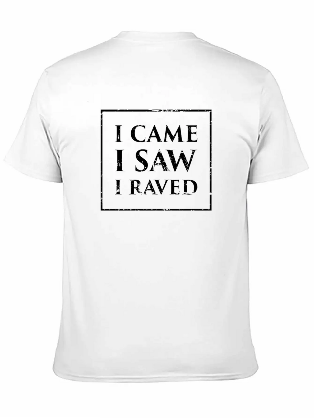 I Came, I Saw, I Raved | EDM & Music Festival Stylish Everyday T-Shirt – Unisex Basic Cotton Tee