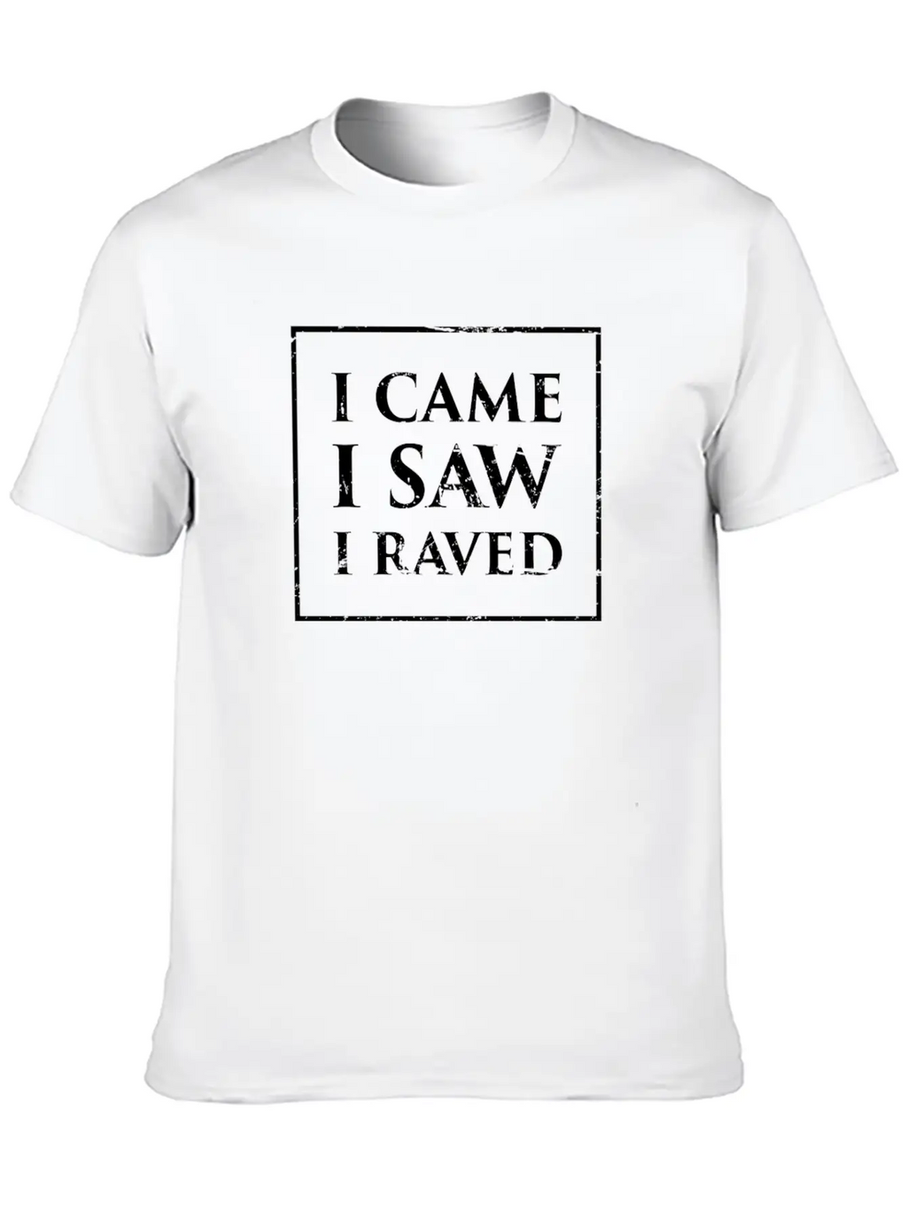 I Came, I Saw, I Raved | EDM & Music Festival Stylish Everyday T-Shirt – Unisex Basic Cotton Tee