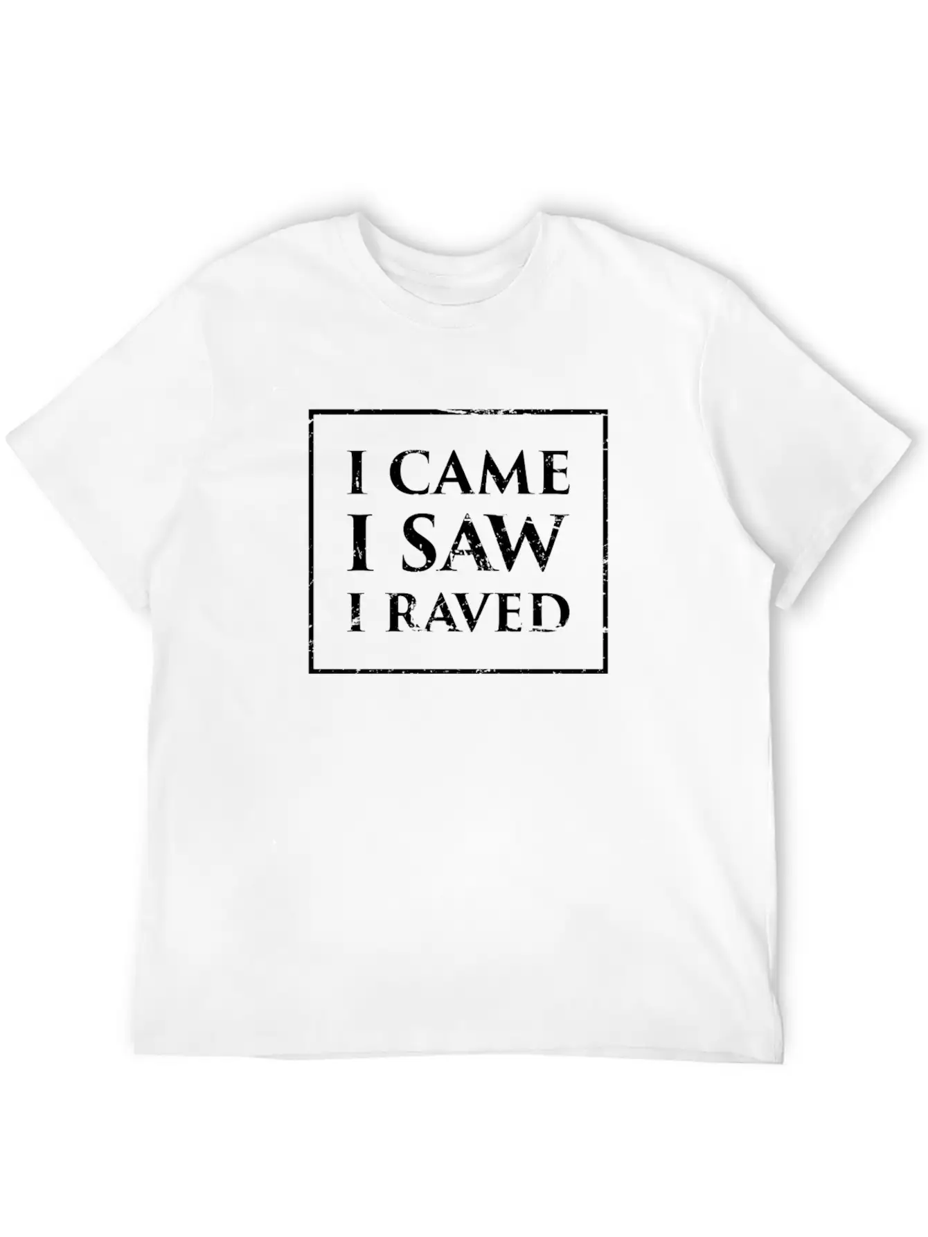 I Came, I Saw, I Raved | EDM & Music Festival Stylish Everyday T-Shirt – Unisex Basic Cotton Tee